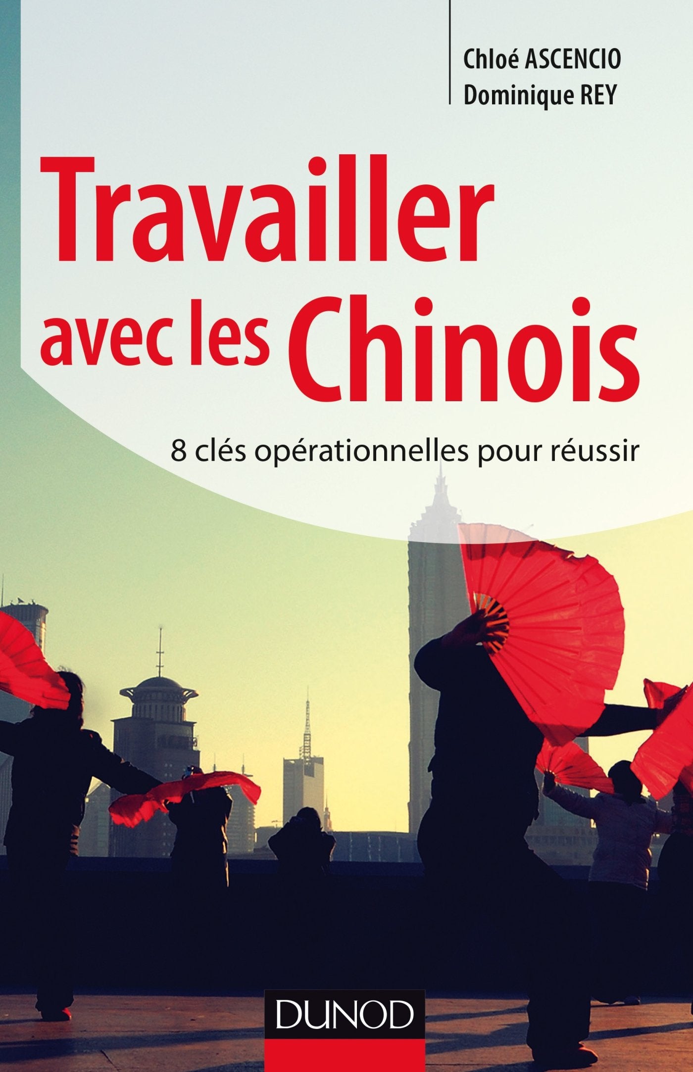 Travailler avec les Chinois - 8 clés opérationnelles pour réussir: 8 clés opérationnelles pour réussir book