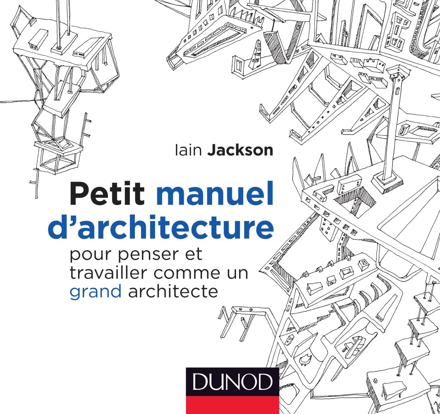 Petit manuel d'architecture - Pour penser et travailler comme un grand architecte: Pour penser et travailler comme un grand architecte Architecture