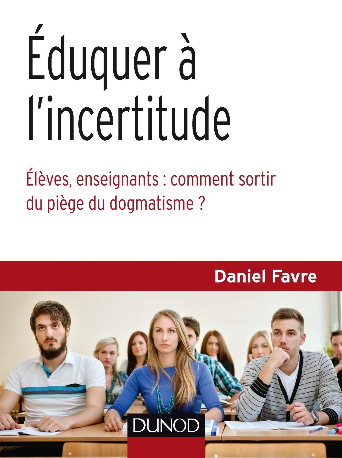 Éduquer à l'incertitude - Élèves, enseignants : comment sortir du piège du dogmatisme ?: Élèves, enseignants : comment sortir du piège du dogmatisme ? book