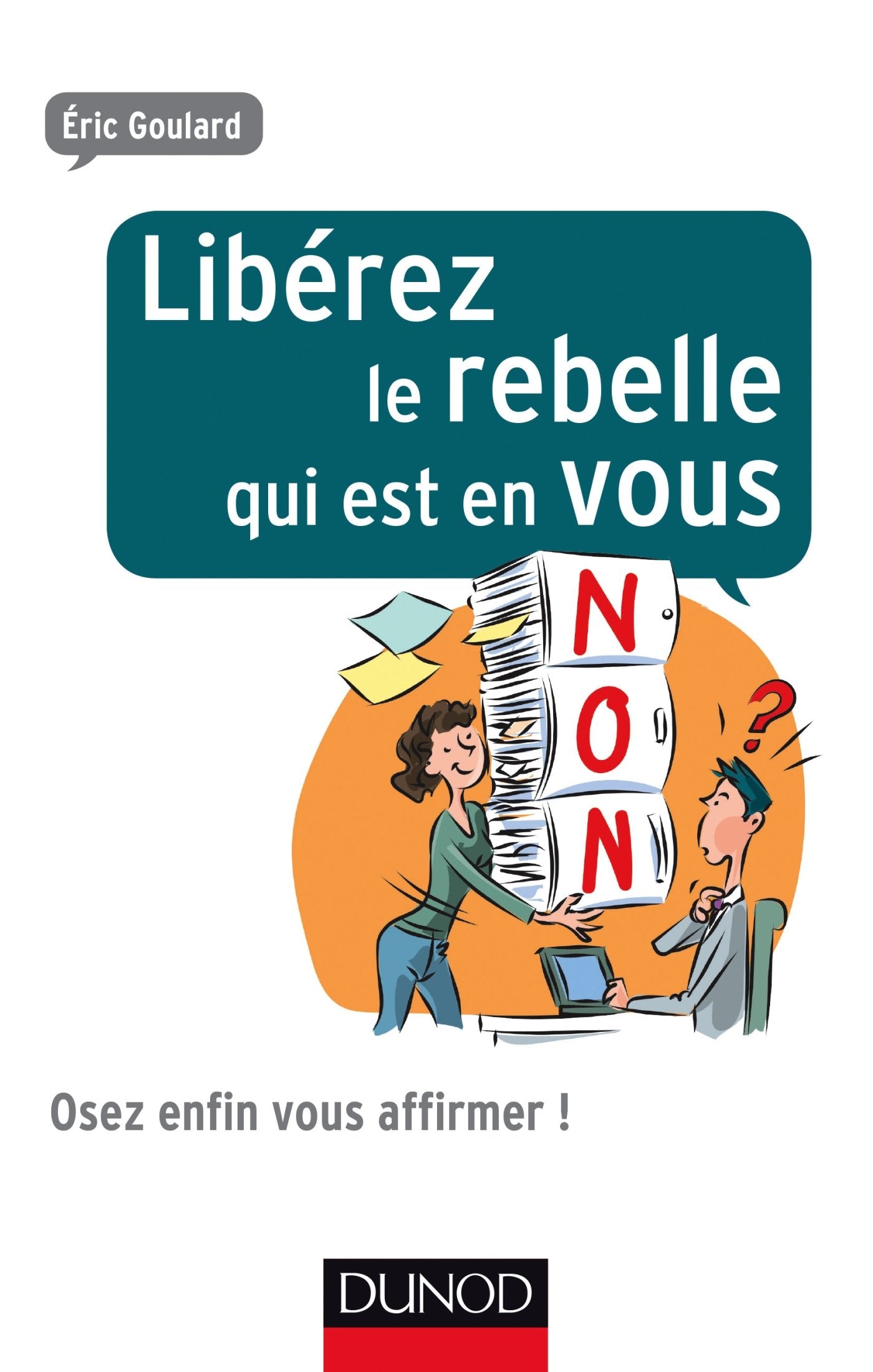 Libérez le rebelle qui est en vous - Osez enfin vous affirmer !: Osez enfin vous affirmer ! book