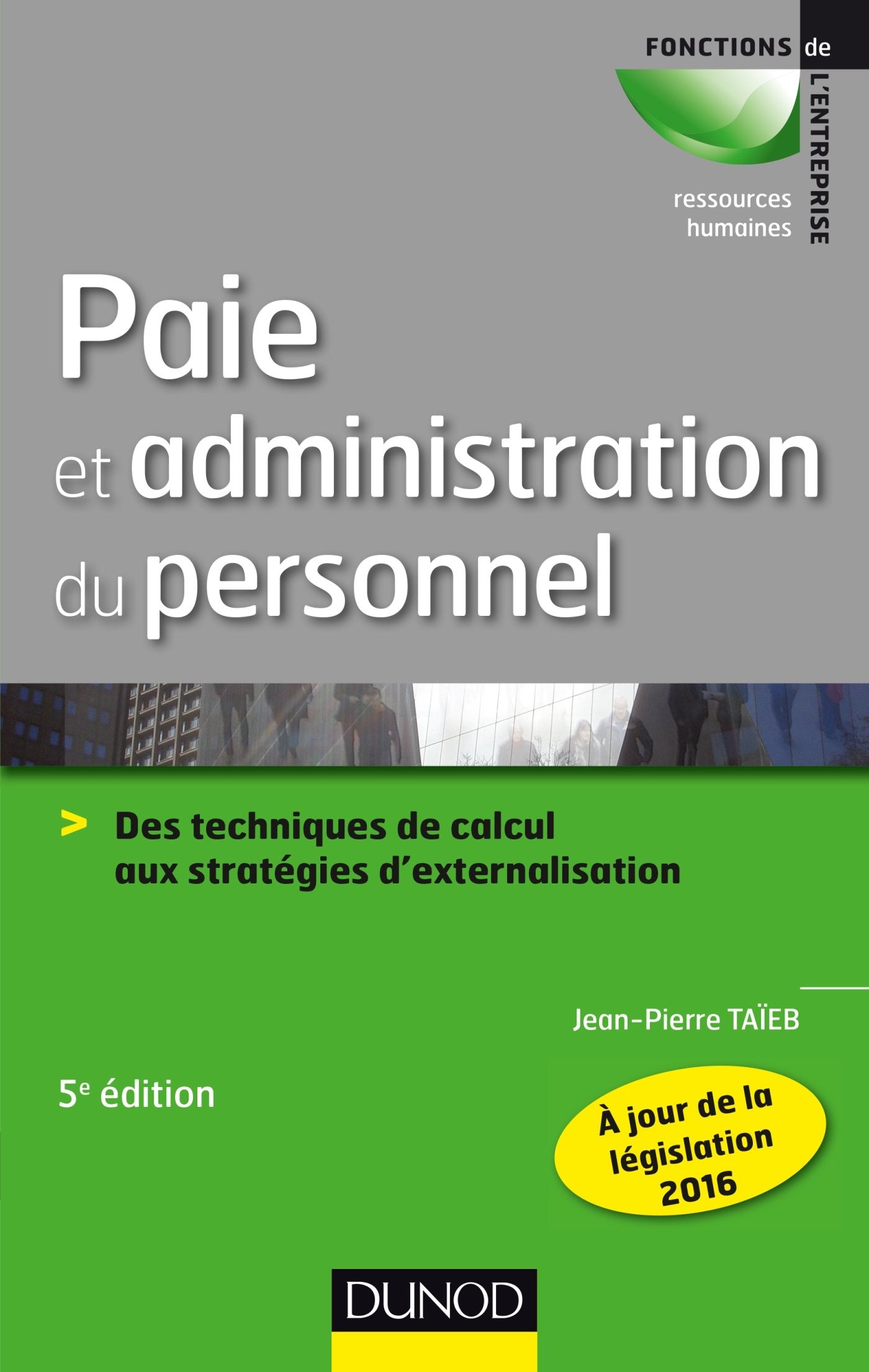 Paie et administration du personnel - 5e éd. - Des techniques de calcul aux stratégies d'externalisa: Des techniques de calcul aux stratégies d'externalisation book