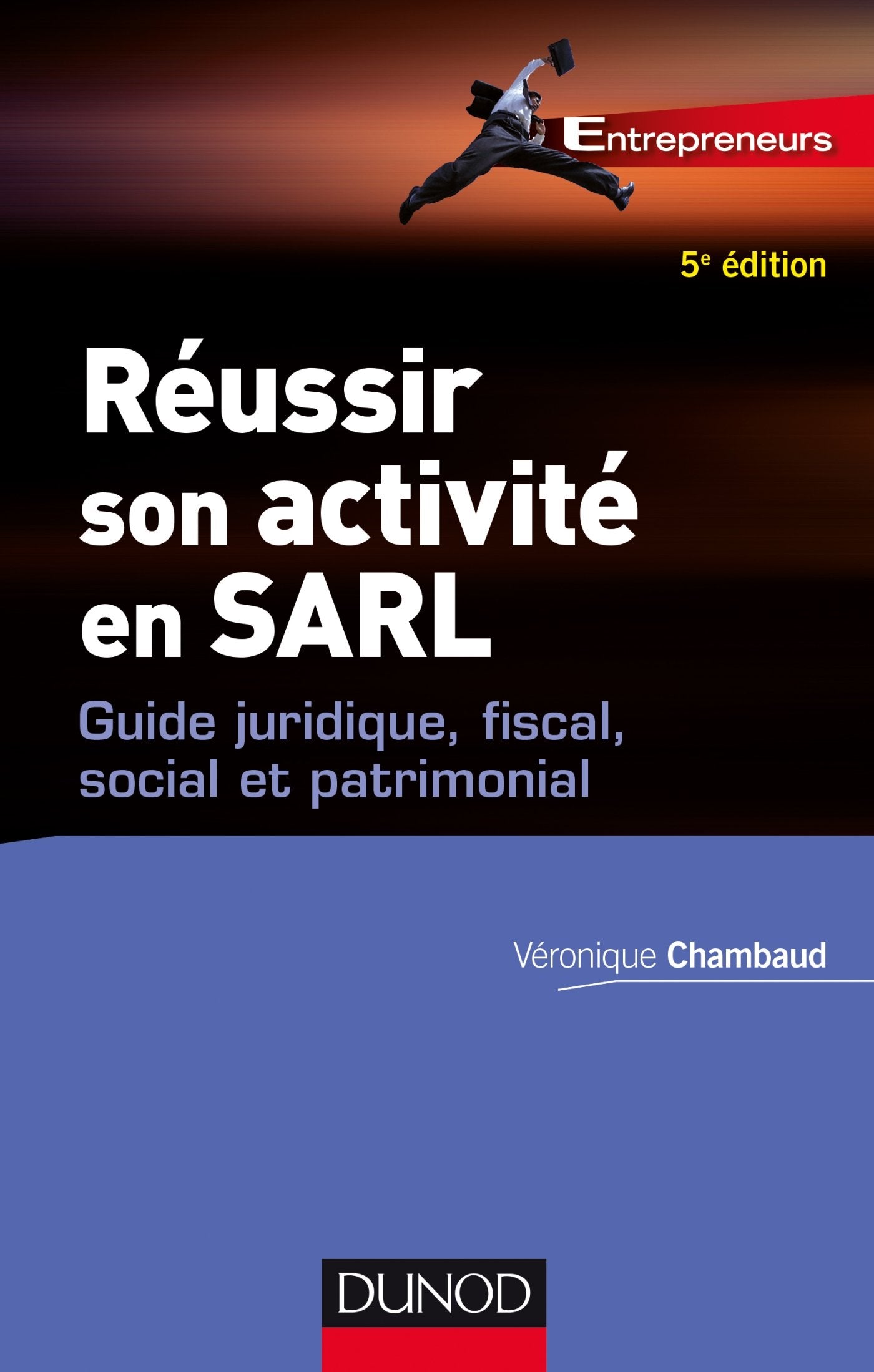 Réussir son activité en SARL - 5e éd. - Guide juridique, fiscal, social et patrimonial: Guide juridique, fiscal, social et patrimonial Business, Finance & Career