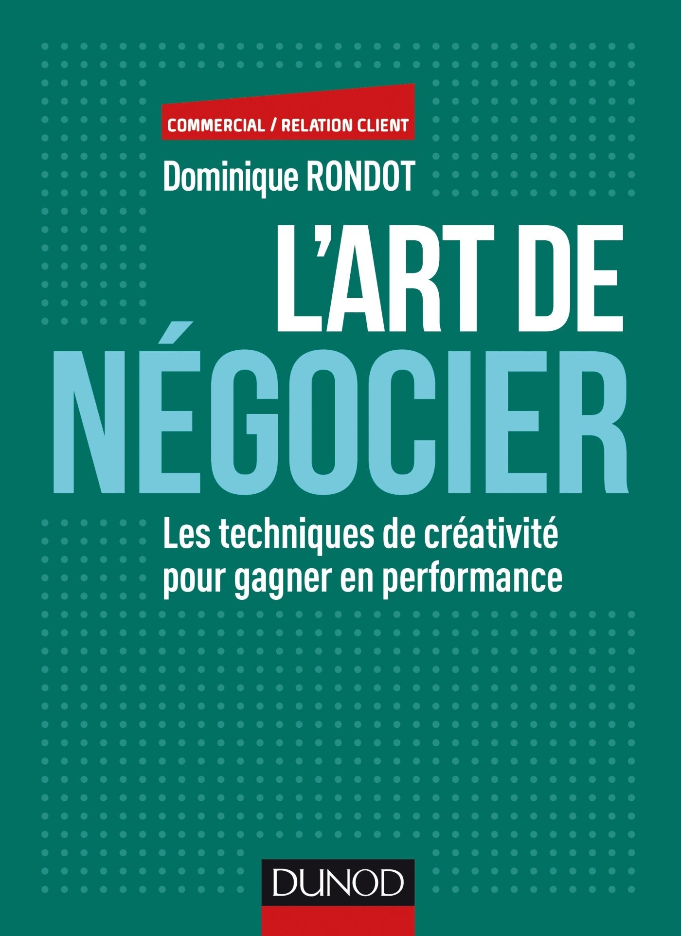 L'art de négocier - Les techniques de créativité pour gagner en performance: Les techniques de créativité pour gagner en performance book