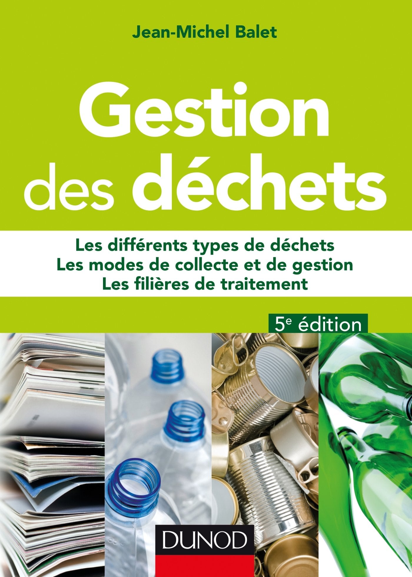 Gestion des déchets - 5e éd. - Les différents types de déchets, les modes de collecte et de gestion,: Les différents types de déchets, les modes de collecte et de gestion, les filières de traitement book