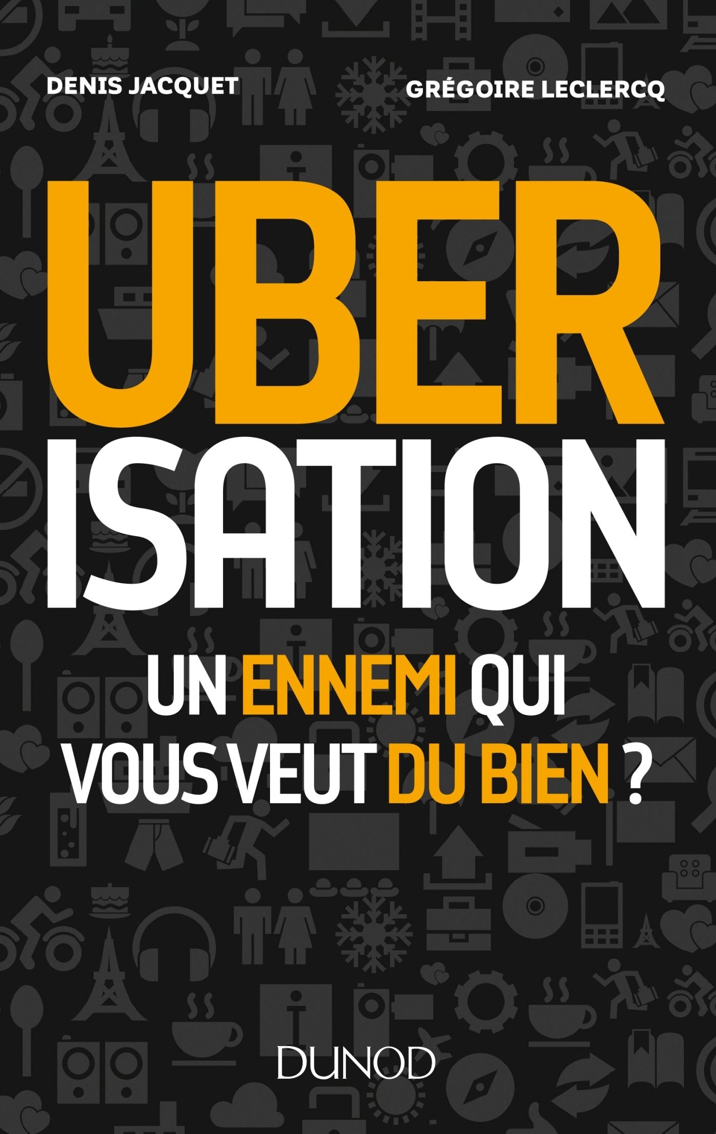 Uberisation : Un ennemi qui vous veut du bien ?: Un ennemi qui vous veut du bien ? book