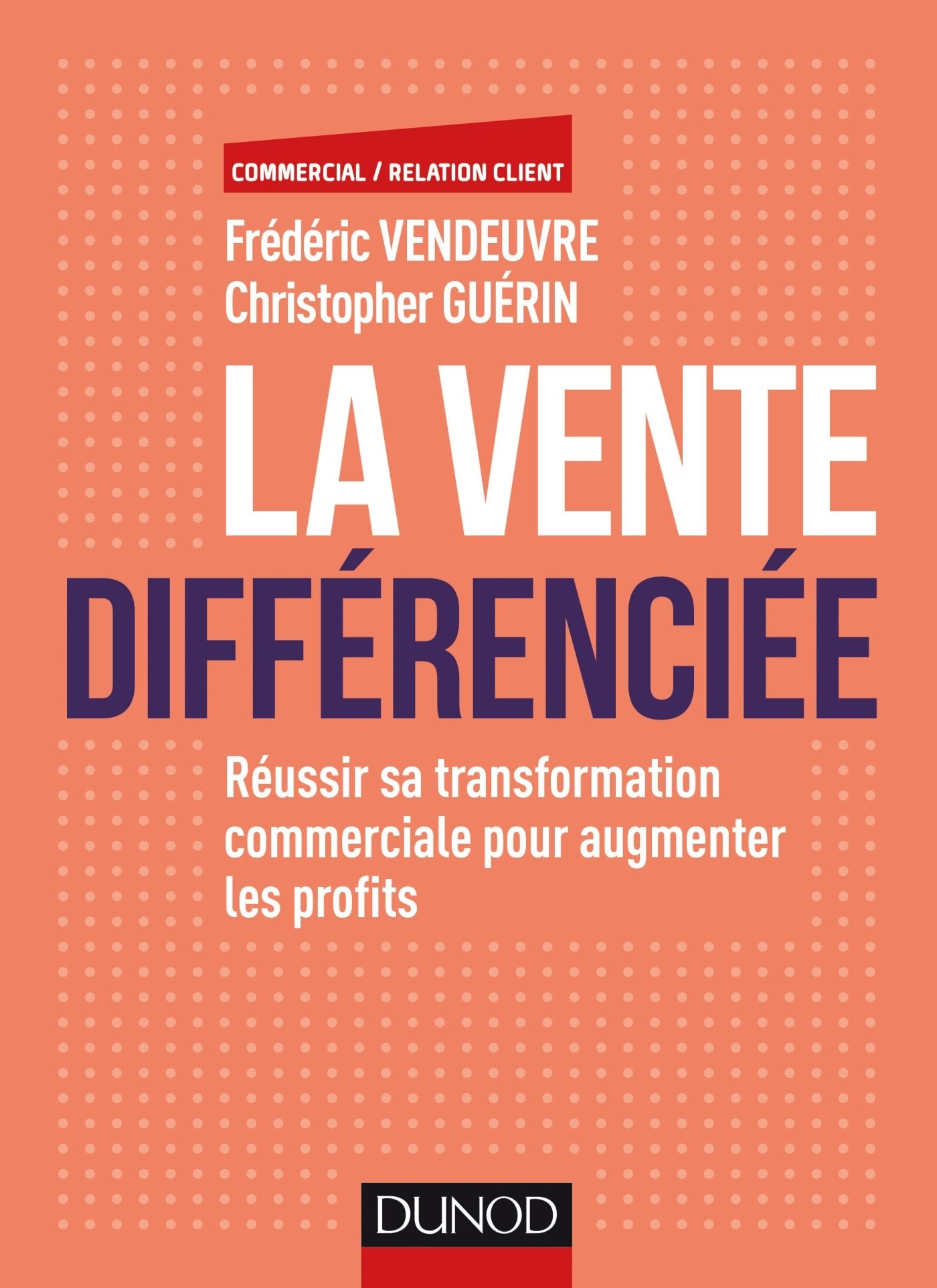 La vente différenciée - Réussir sa transformation commerciale pour augmenter les profits: Réussir sa transformation commerciale pour augmenter les profits book
