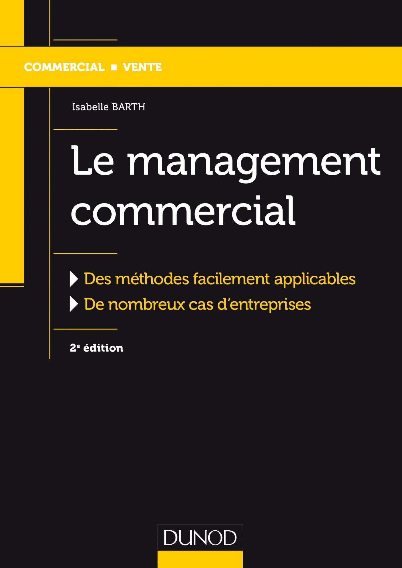 Le management commercial - 2e éd.-Des méthodes facilement applicables, de nombreux cas d'entreprises: Des méthodes facilement applicables, de nombreux cas d'entreprises Business, Finance & Career