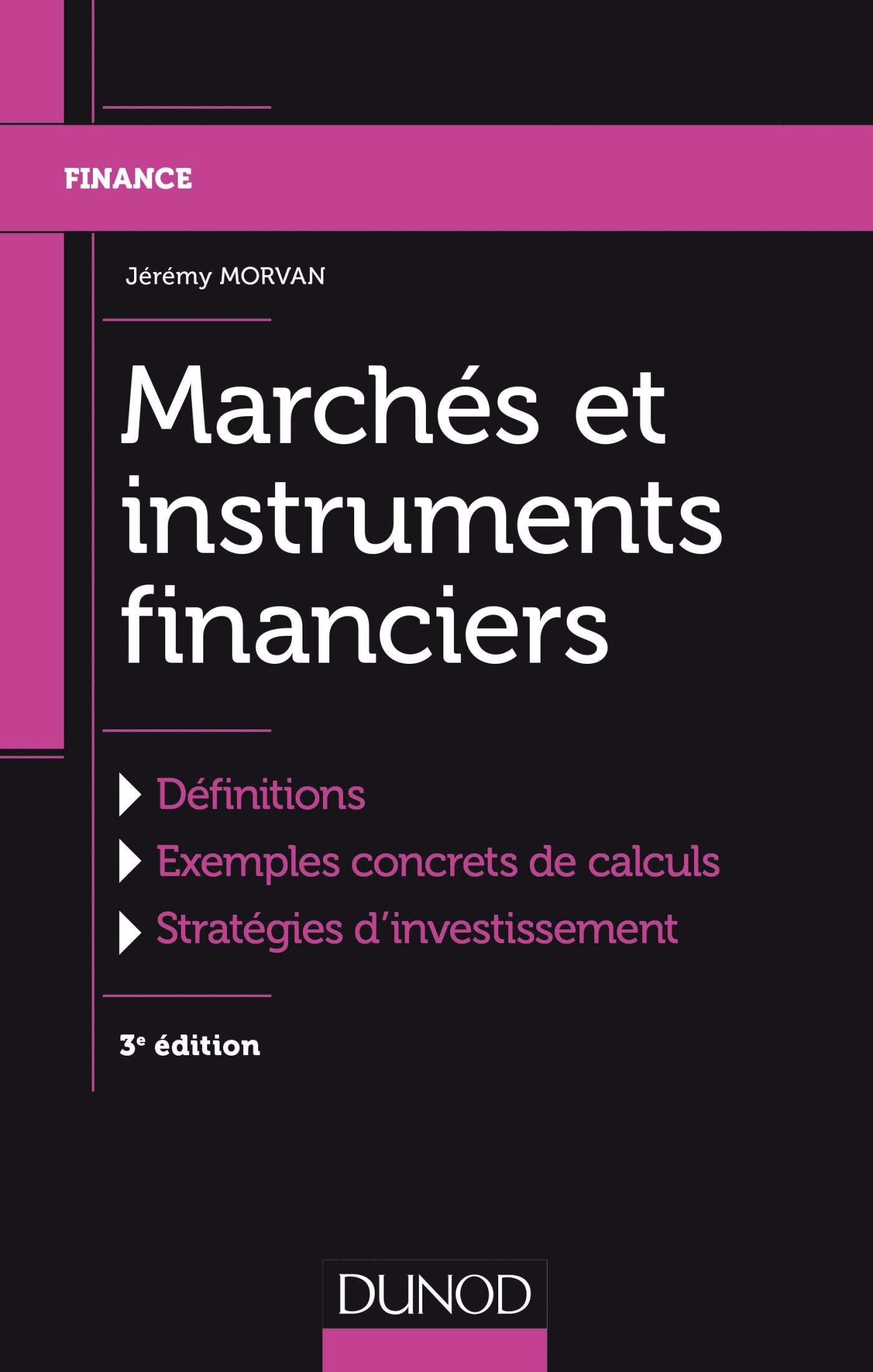 Marchés et instruments financiers - 3e éd.: Définitions, Exemples concrets de calculs, Stratégies d'investissement Business, Finance & Career