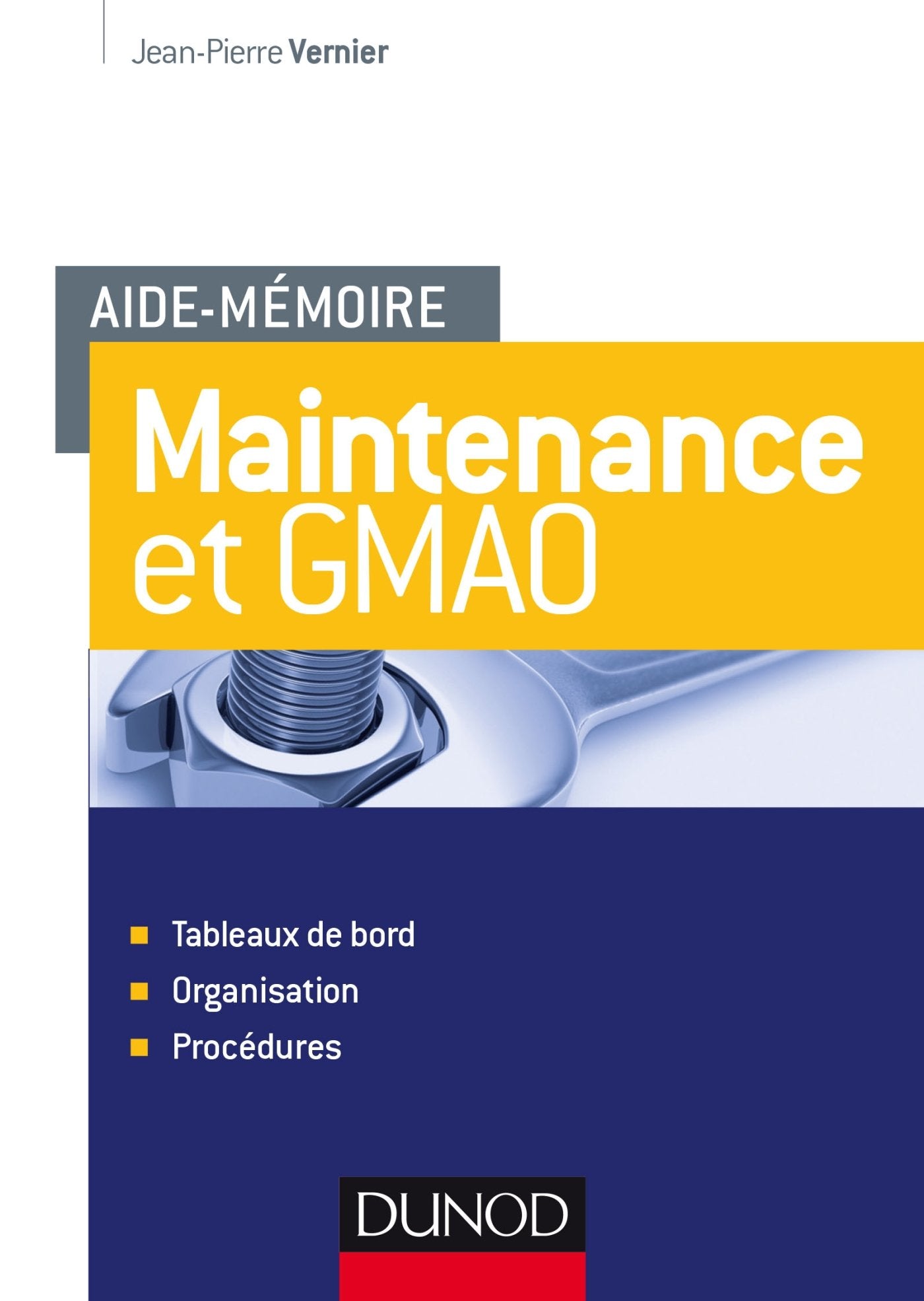 Aide-mémoire - Maintenance et GMAO - Tableaux de bord, organisation, procédures: Tableaux de bord, organisation, procédures Business & Technology