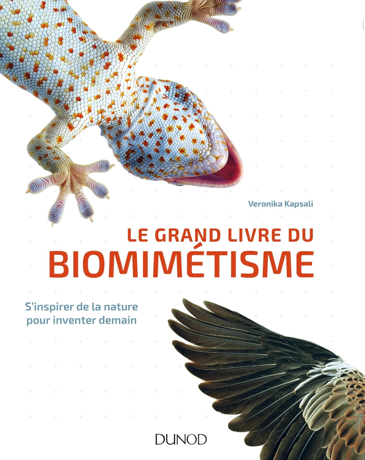 Le grand livre du biomimétisme - S'inspirer de la nature pour inventer demain: S'inspirer de la nature pour inventer demain Media & Communication