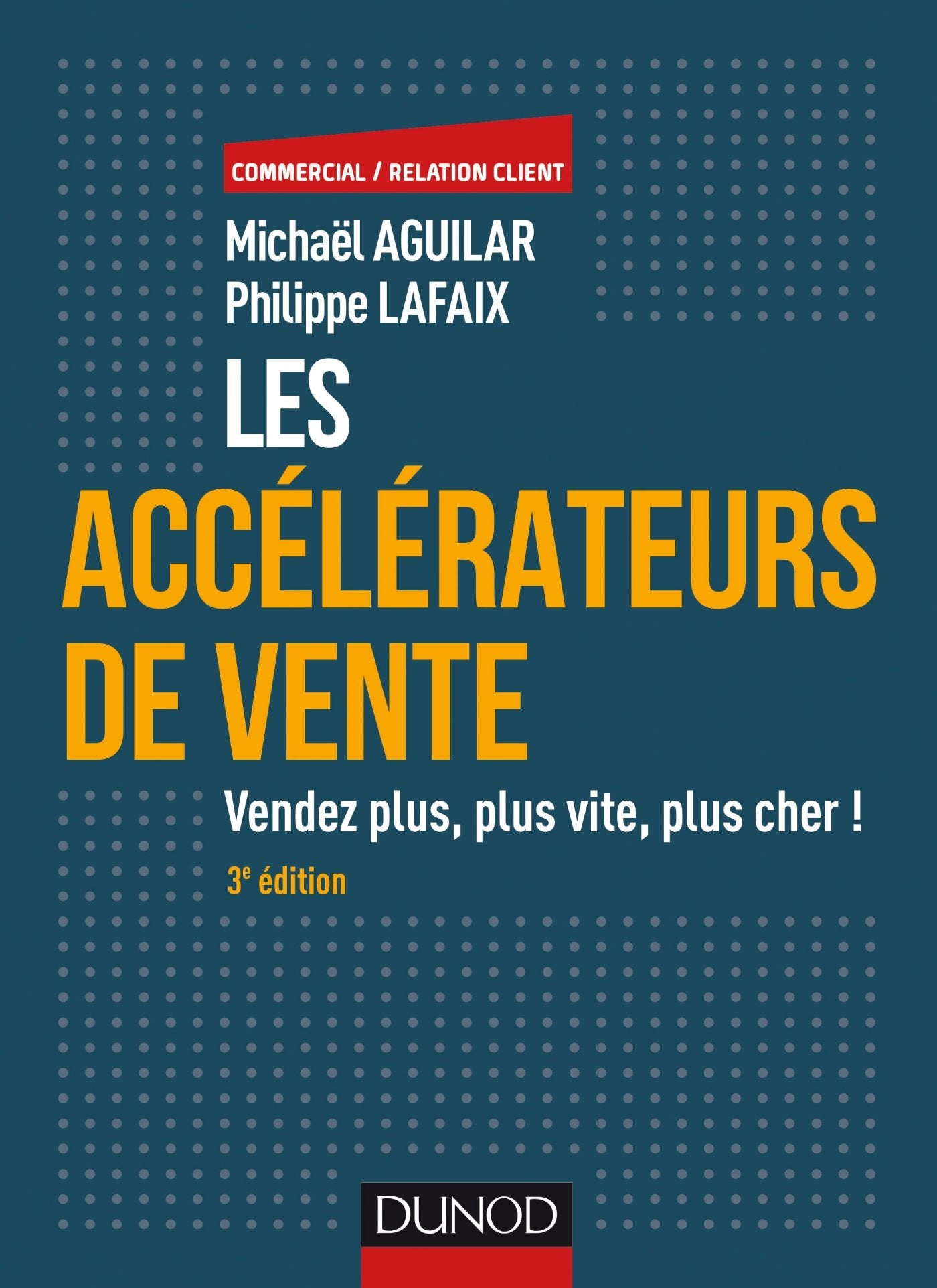 Les accélérateurs de vente - 3e éd. - Vendez plus, plus vite, plus cher !: Vendez plus, plus vite, plus cher! book