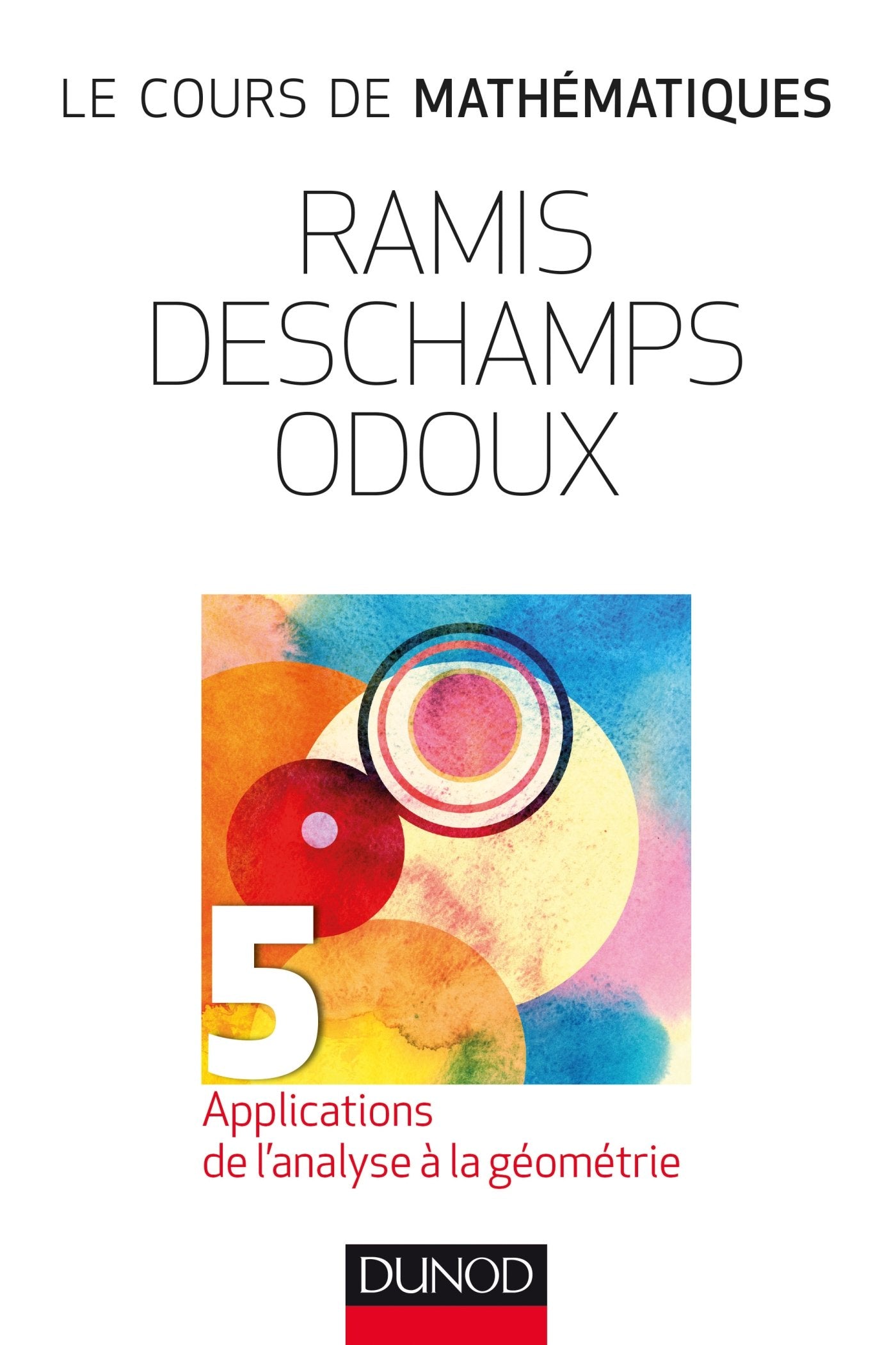 Le cours de mathématiques - Tome 5 - 2e éd - Applications de l'analyse à la géométrie: Applications de l'analyse à la géométrie Mathematics