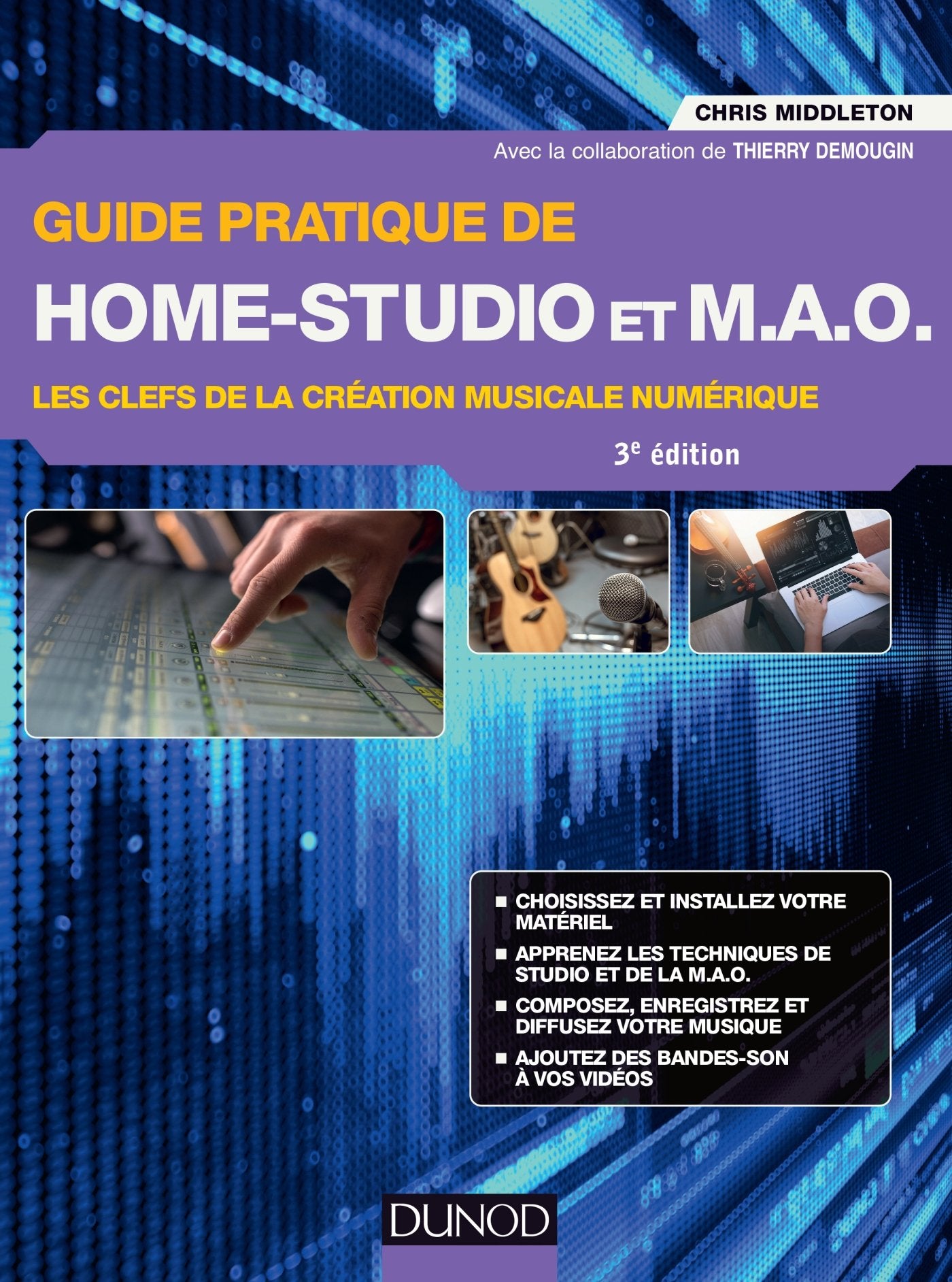 Guide pratique de Home-Studio et MAO - 3e éd. - Les clefs de la création musicale numérique: Les clefs de la création musicale numérique book