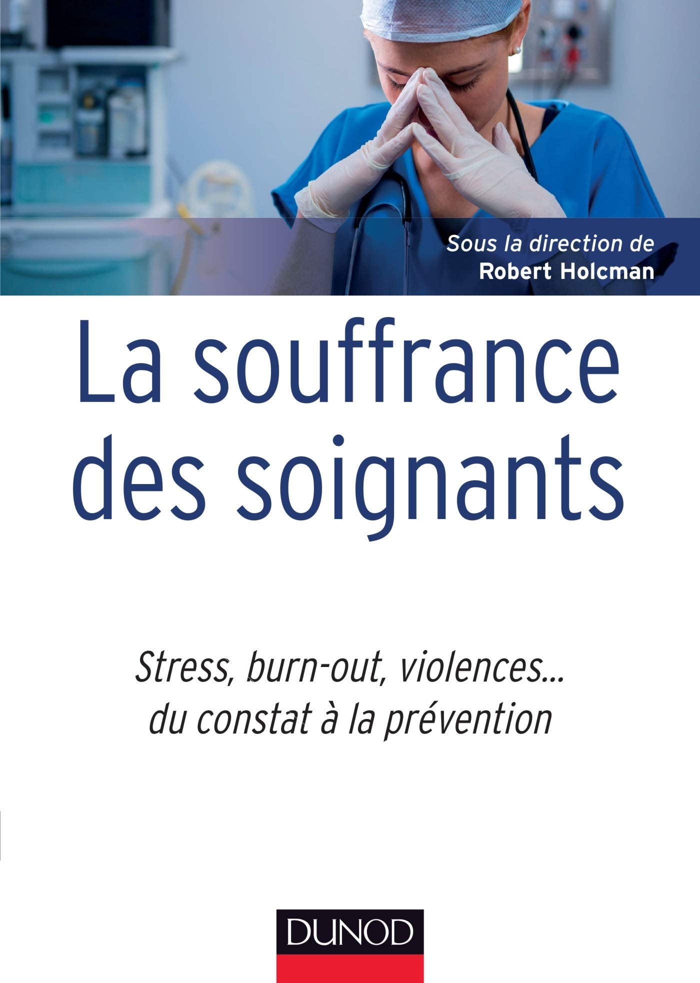 La souffrance des soignants - Stress, burn-out, violences... du constat à la prévention: Stress, burn-out, violences... du constat à la prévention book