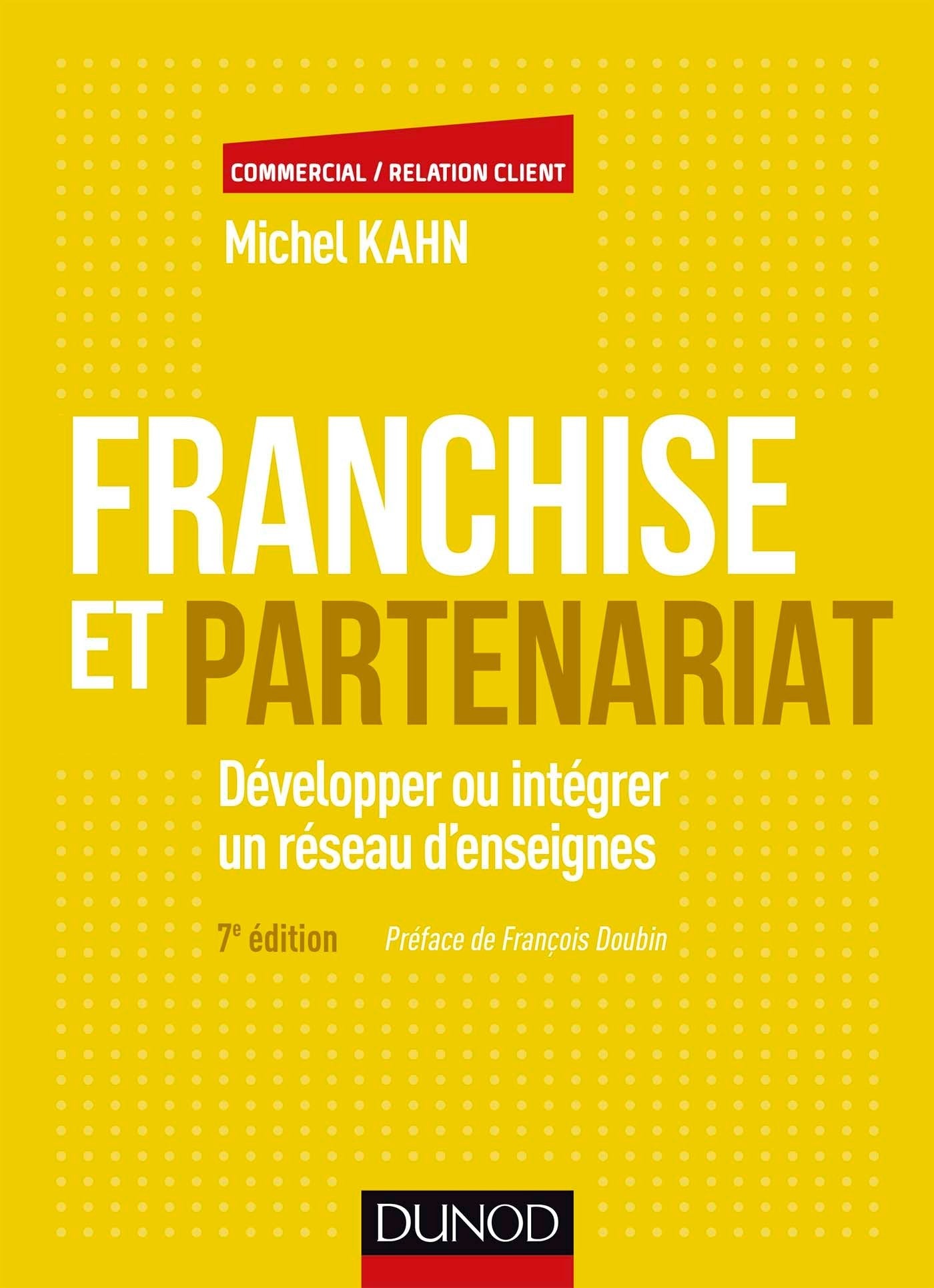 Franchise et partenariat - 7e éd. - Développer ou intégrer un réseau d'enseignes: Développer ou intégrer un réseau d'enseignes en commerce organisé indépendant Business, Finance & Career