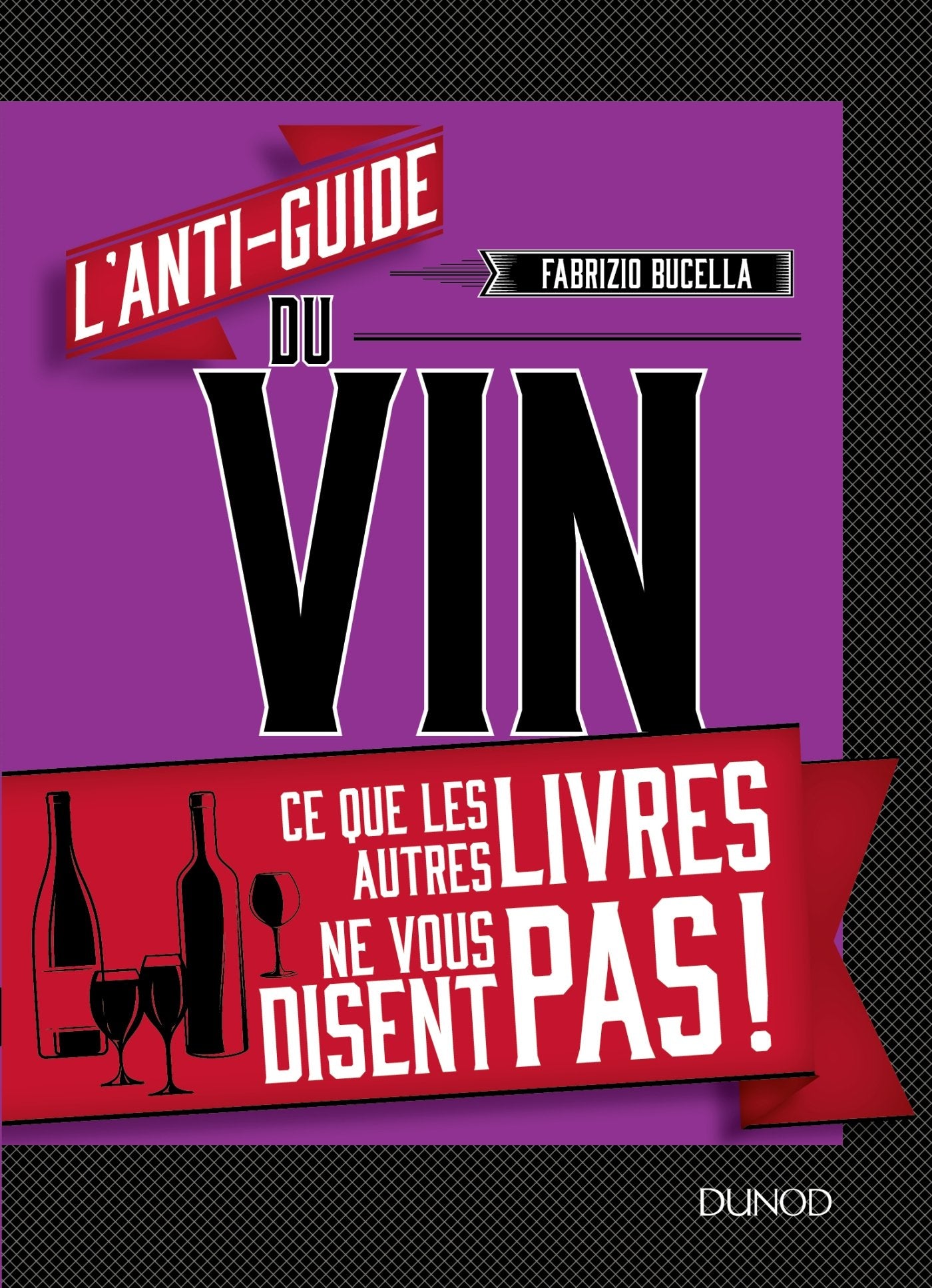 L'anti-guide du vin - Ce que les autres livres ne vous disent pas !: Ce que les autres livres ne vous disent pas ! Leisure, Home & Garden