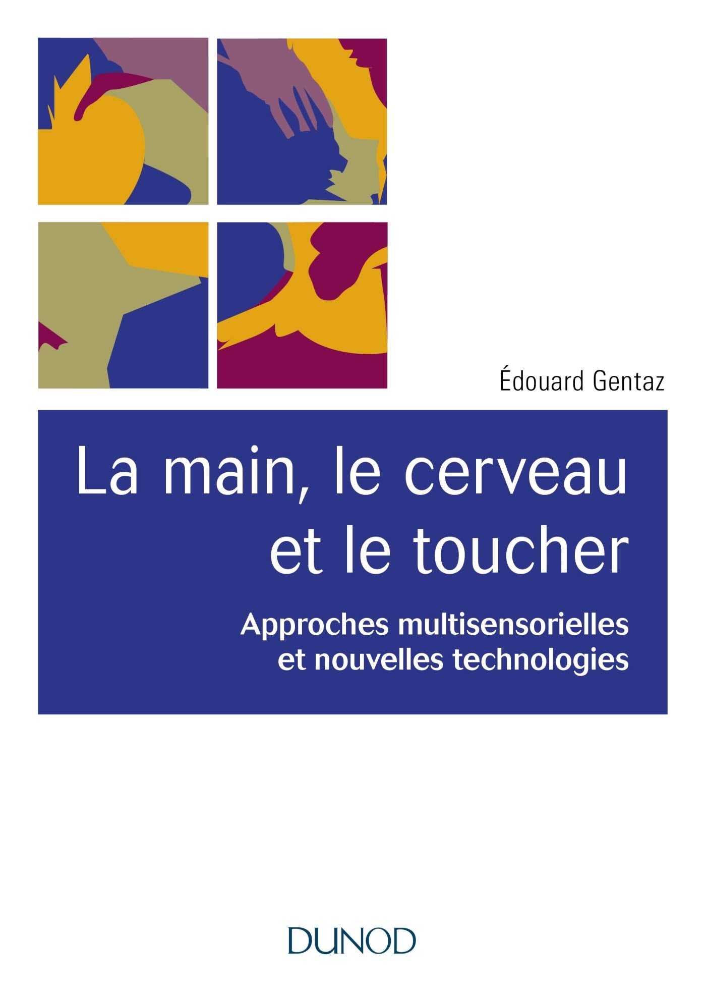 La main, le cerveau et le toucher Approches multisensorielles et nouvelles technologies. - 2e éd Medicine