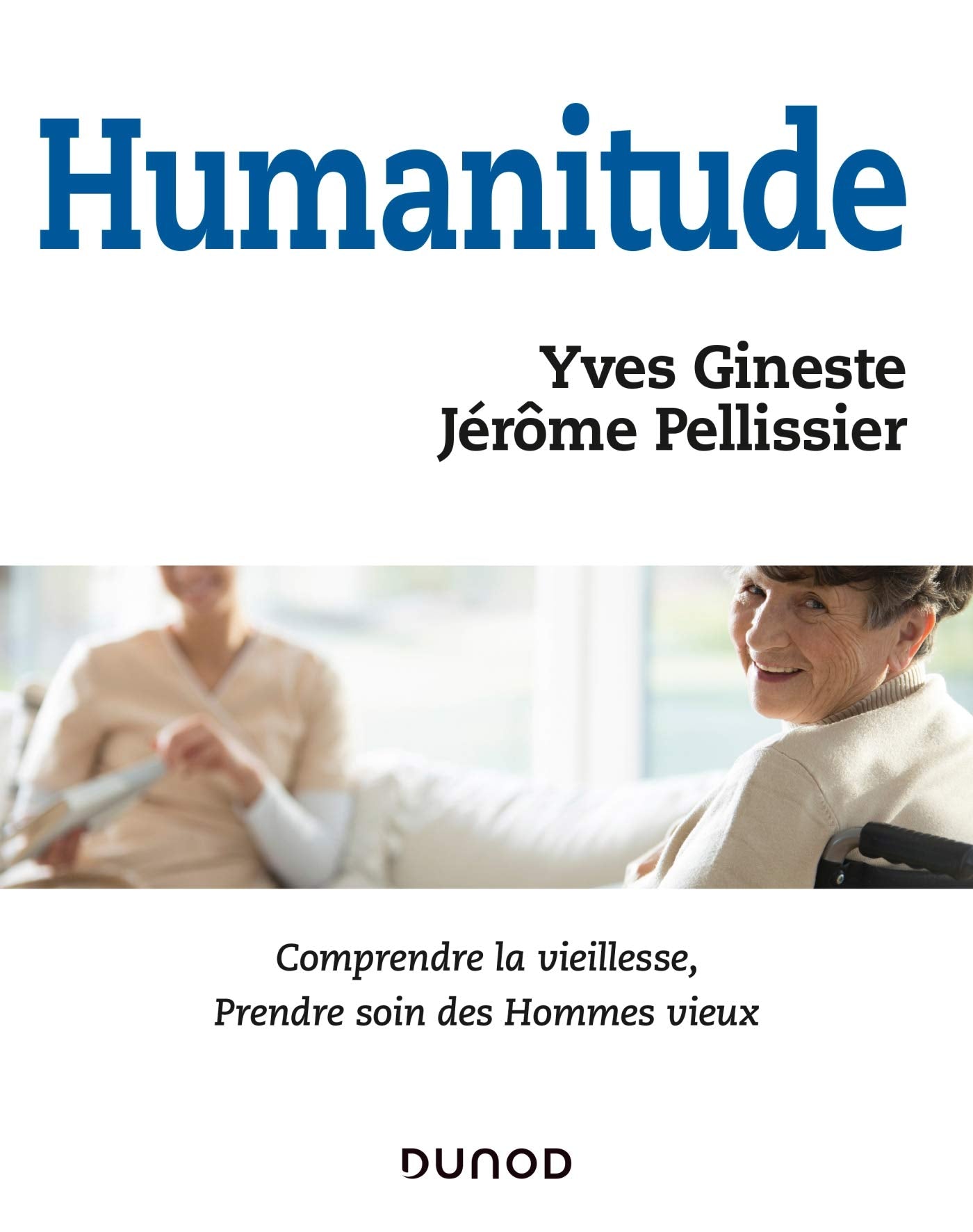 Humanitude - Comprendre la vieillesse, prendre soin des Hommes vieux: Comprendre la vieillesse, prendre soin des Hommes vieux Psychology
