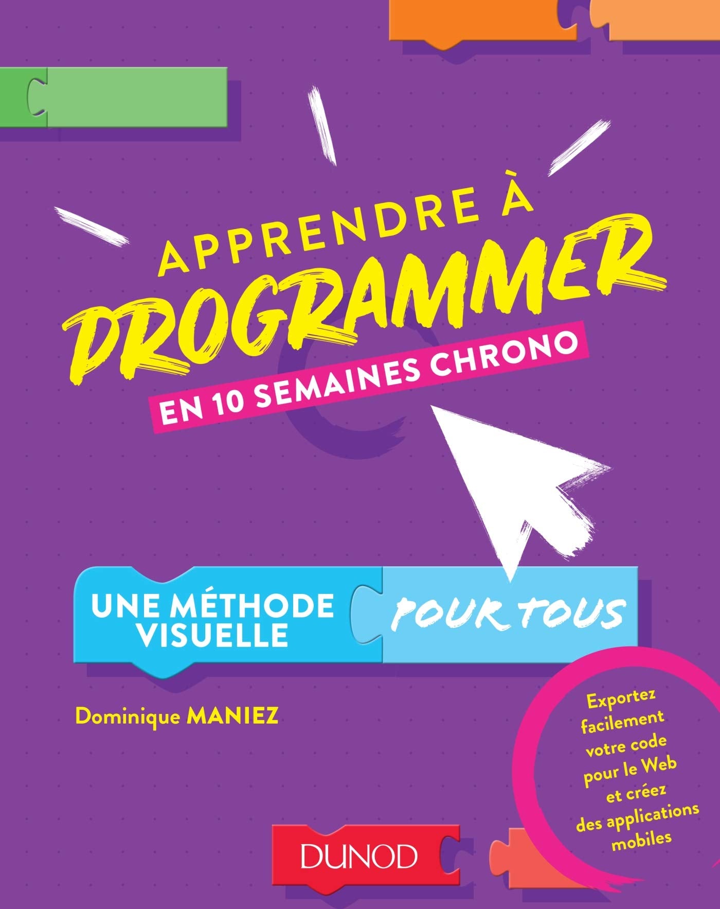 Apprendre à programmer en 10 semaines chrono - Une méthode visuelle pour tous: Une méthode visuelle pour tous book