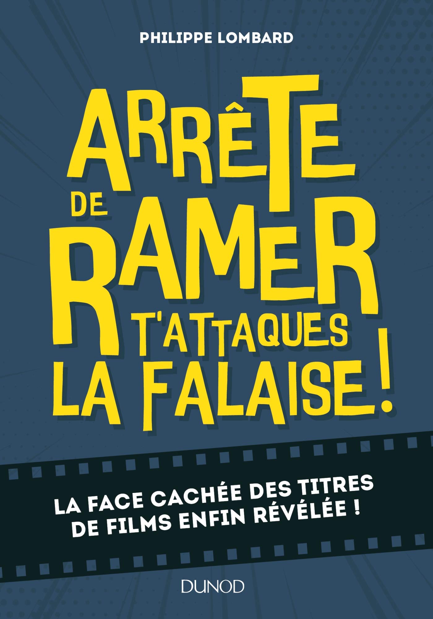 Arrête de ramer, t'attaques la falaise ! - La face cachée des titres de films enfin révélée !: La face cachée des titres de films enfin révélée ! Film, Art & Culture