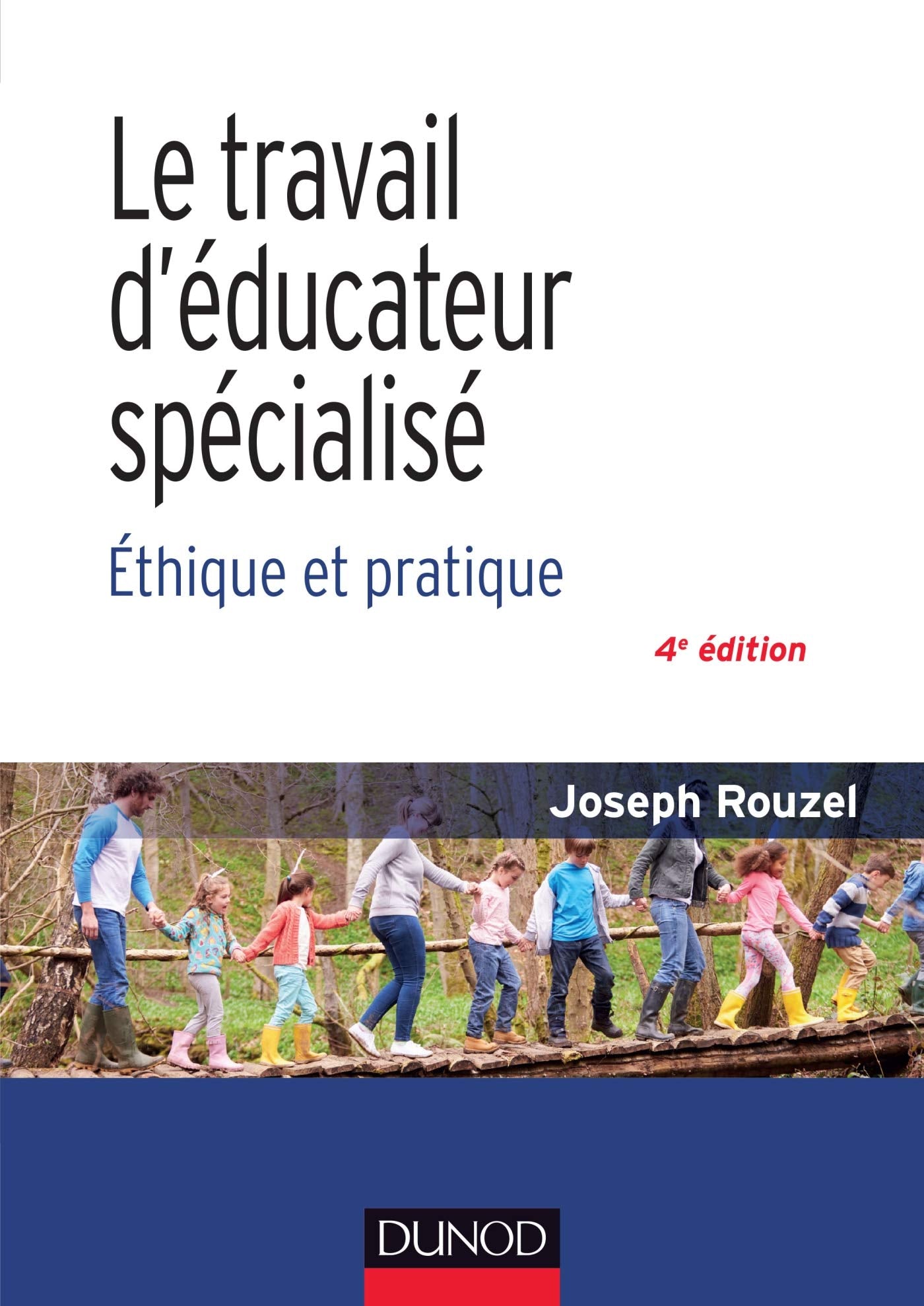 Le travail d'éducateur spécialisé - 4e éd. - Ethique et pratique: Ethique et pratique Social Sciences