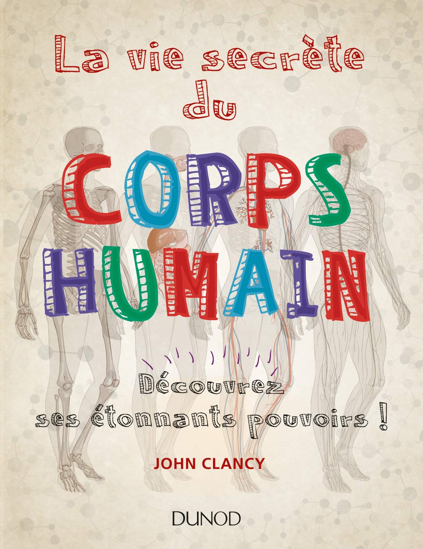 La vie secrète du corps humain - Découvrez ses étonnants pouvoirs!: Découvrez ses étonnants pouvoirs ! Natural Sciences