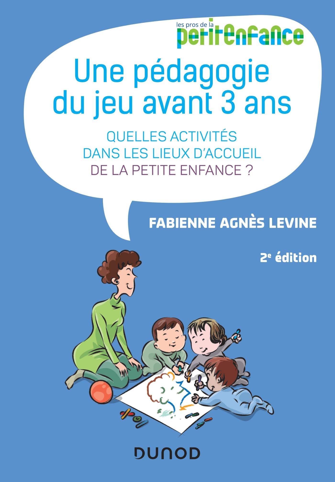 Une pédagogie du jeu avant 3 ans - 2e éd. - Quelles activités dans les lieux d'accueil de la petite: Quelles activités dans les lieux d'accueil de la petite enfance? Social Sciences