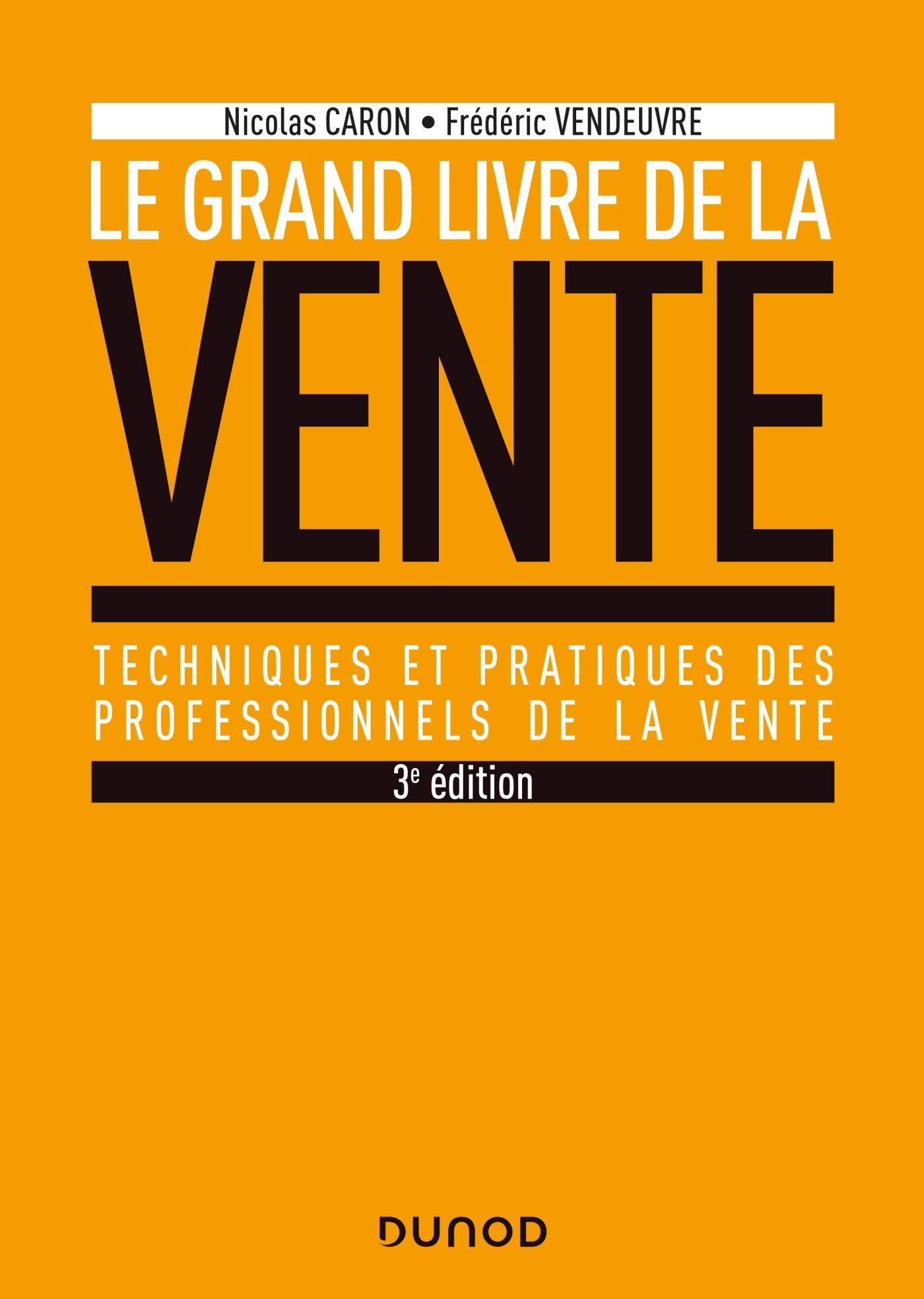 Le Grand livre de la Vente - 3e éd. - Prix DCF du Livre - 2020: Techniques et pratiques des professionnels de la vente Business, Finance & Career