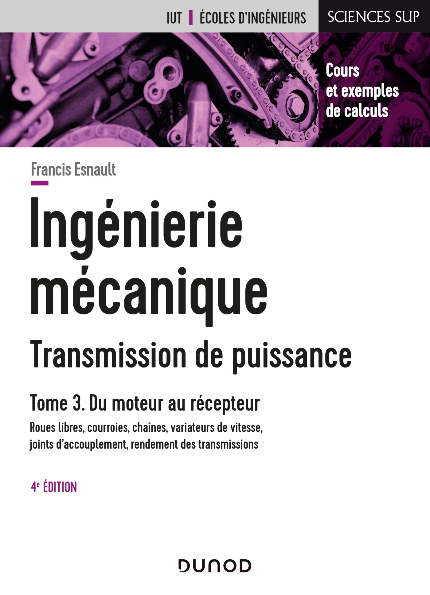 Ingénierie mécanique - 4e éd. - Tome 3: Roues libres, courroies, chaînes, variateurs de vitesses, rendement des transmissions Business & Technology