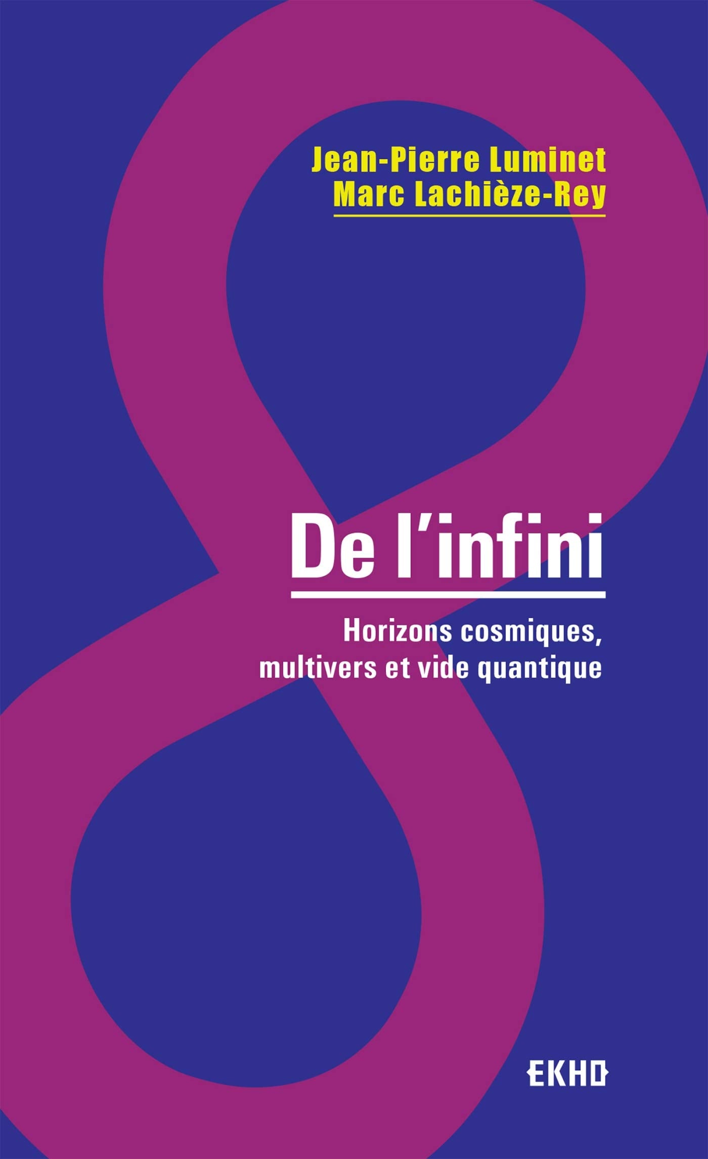 De l'infini - Horizons cosmiques, multivers et vide quantique: Horizons cosmiques, multivers et vide quantique Essays & Short Stories