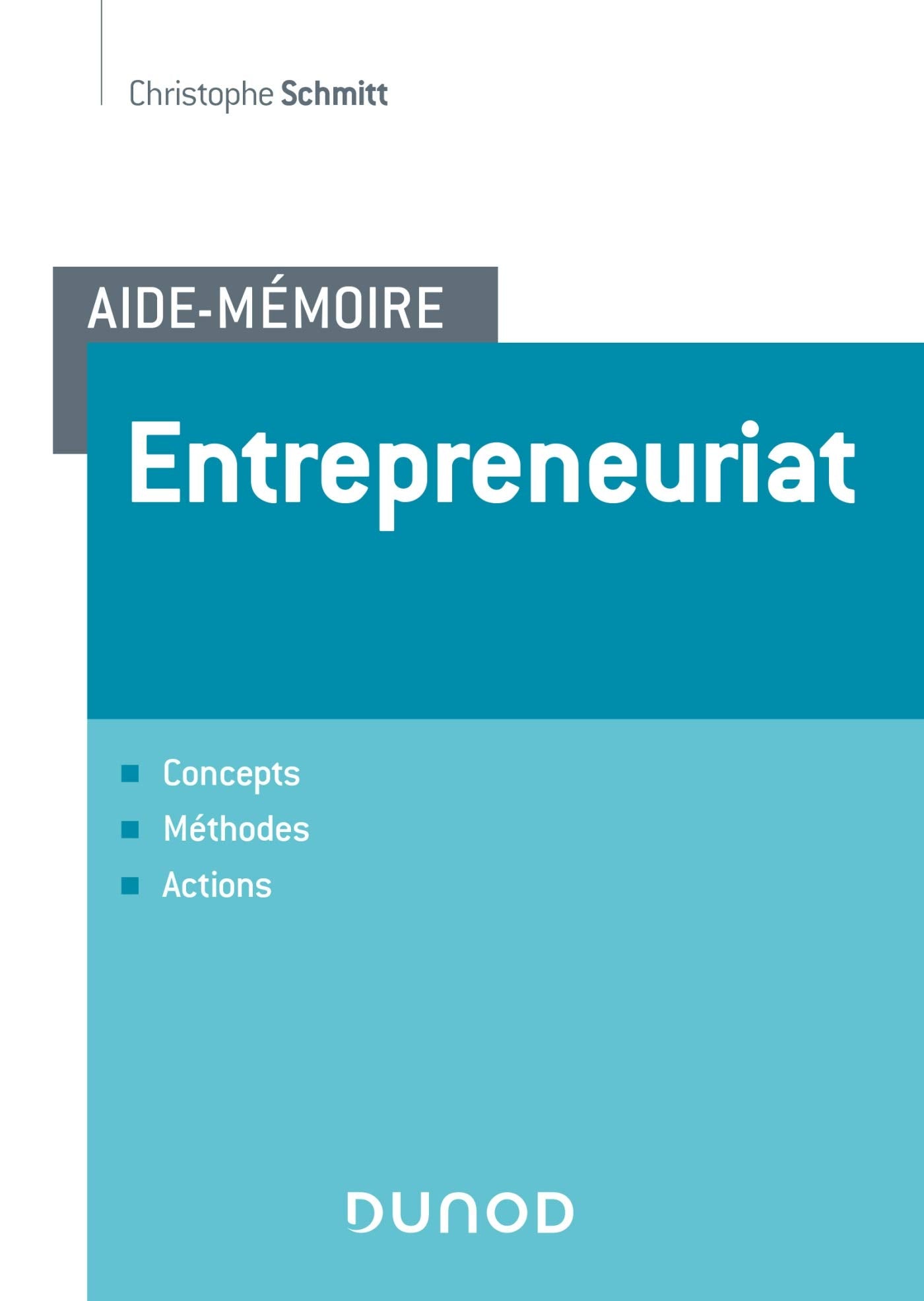 Aide-mémoire - Entrepreneuriat - Concepts, méthodes, actions - Labellisation FNEGE - 2020: Concepts, méthodes, actions Business, Finance & Career