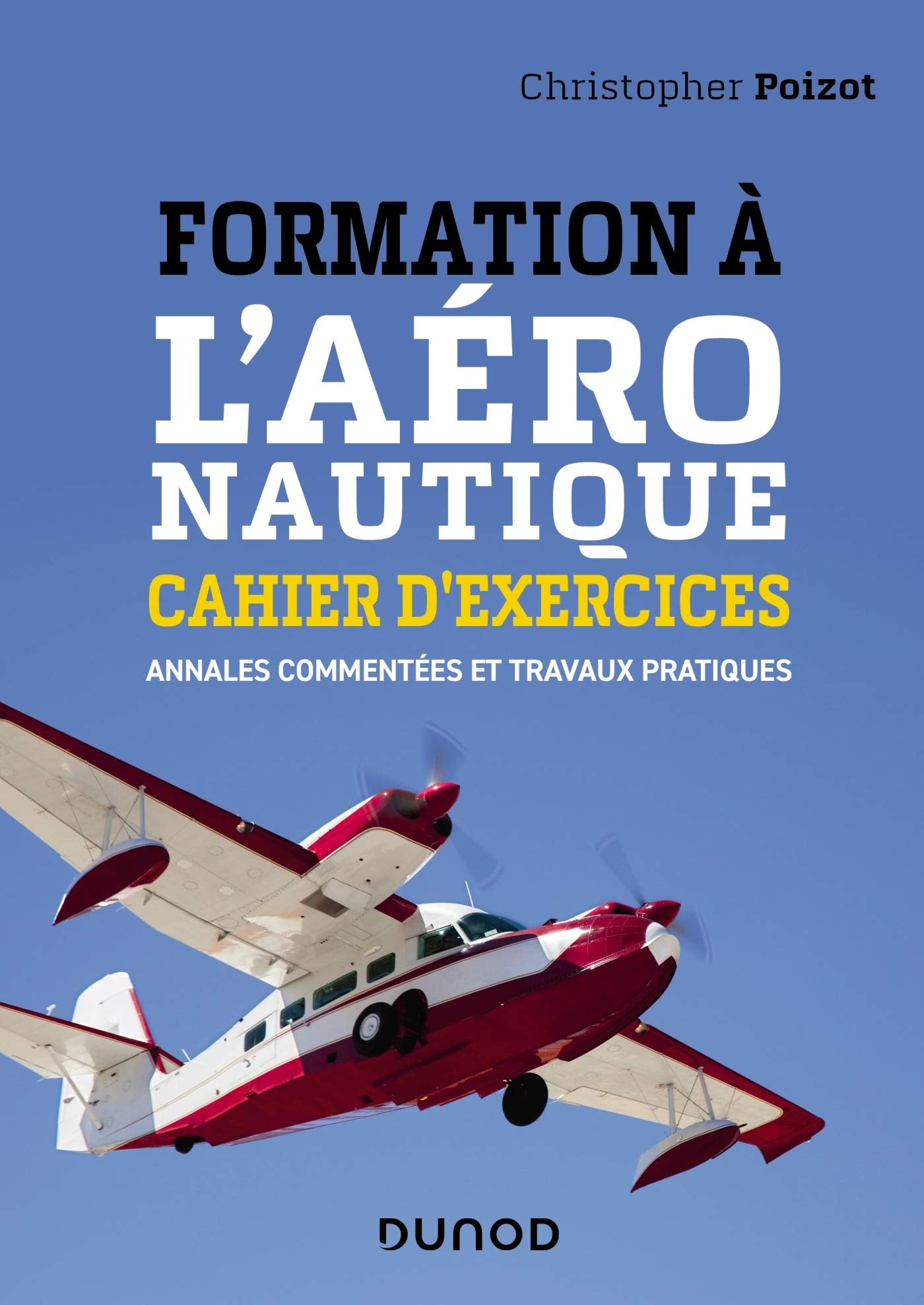 Formation à l'aéronautique - Cahier d'exercices - Annales commentées et travaux pratiques: Annales commentées et travaux pratiques Professional & Reference Books
