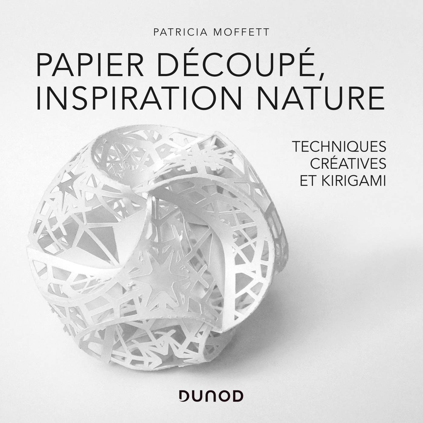 Papier découpé, inspiration nature - Des techniques créatives au Kirigami: Techniques créatives et Kirigami Media & Communication