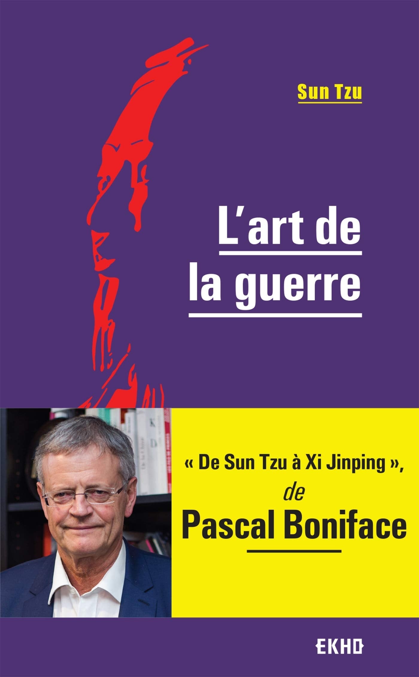 L'Art de la guerre - De Sun Tzu à Xi Jinping: De Sun Tzu à Xi Jinping Politics & History
