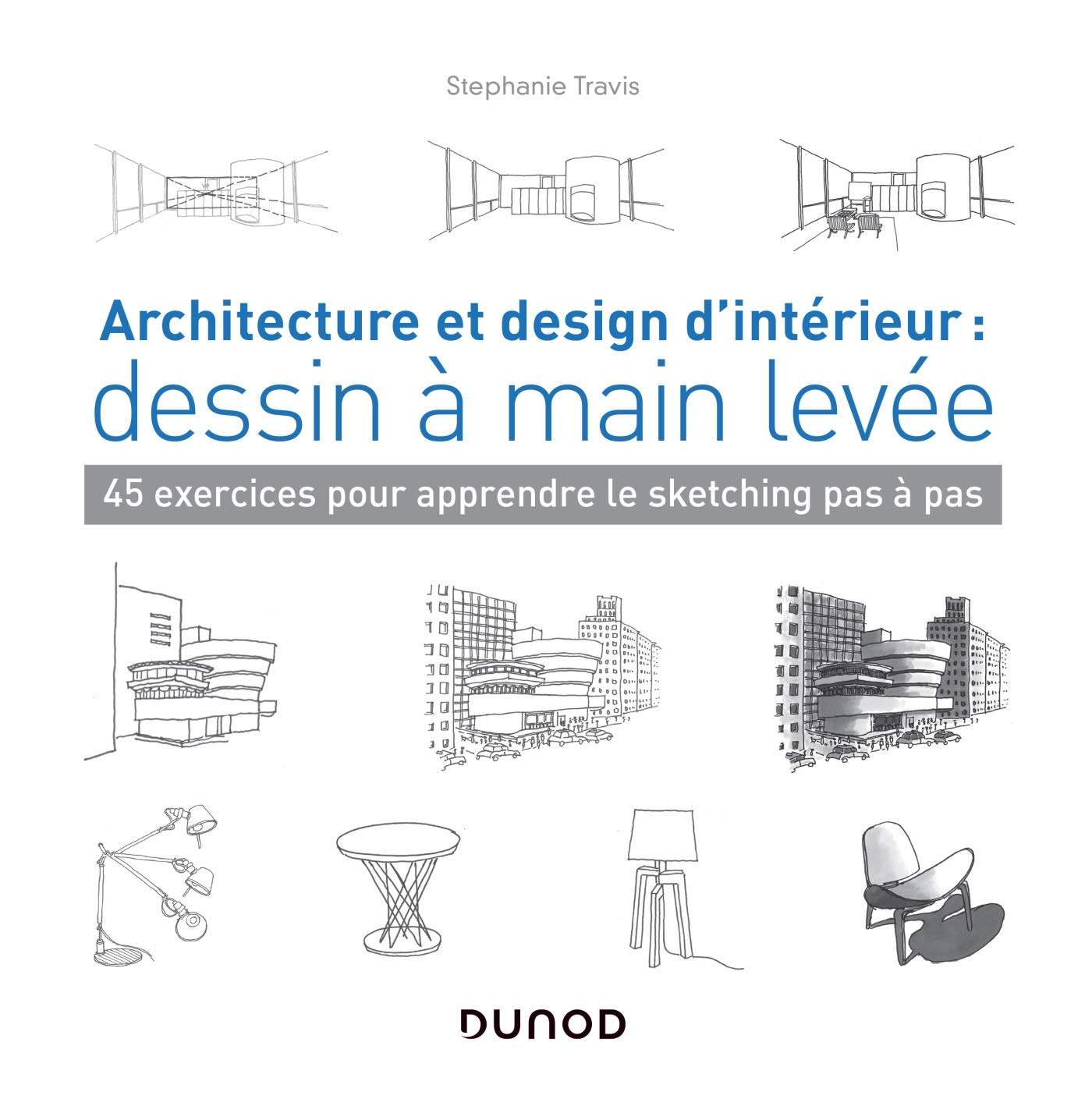 Architecture et design d'intérieur : dessin à main levée - 45 exercices pour apprendre le sketching: 45 exercices pour apprendre le sketching pas à pas Architecture