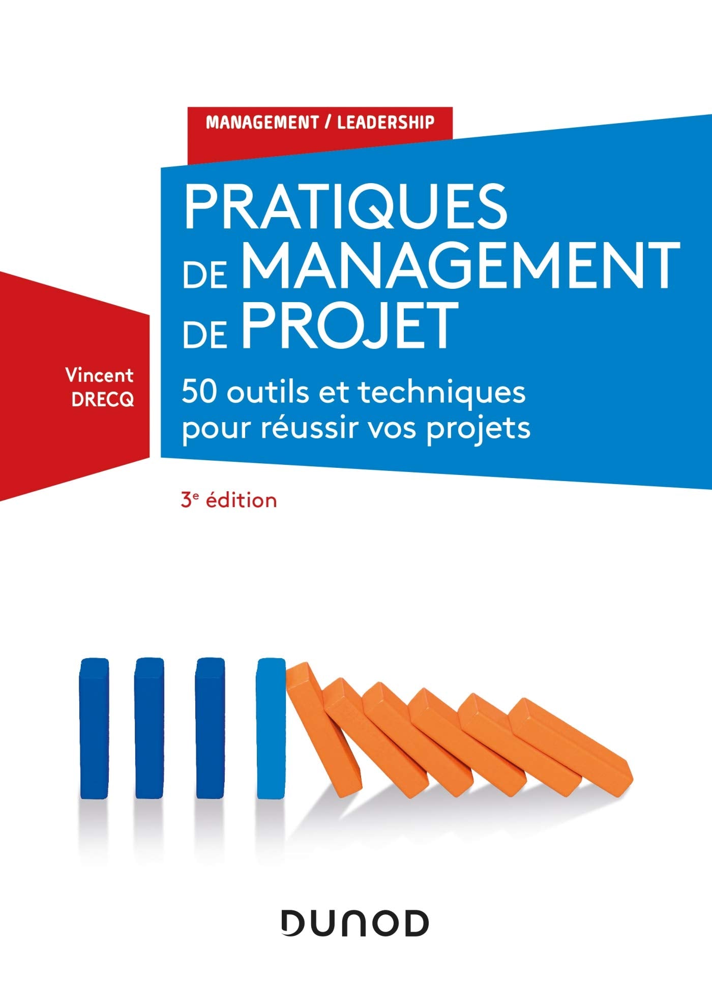 Pratiques de management de projet - 3e éd. - 50 outils et techniques pour réussir vos projets: 50 outils et techniques pour réussir vos projets Business, Finance & Career