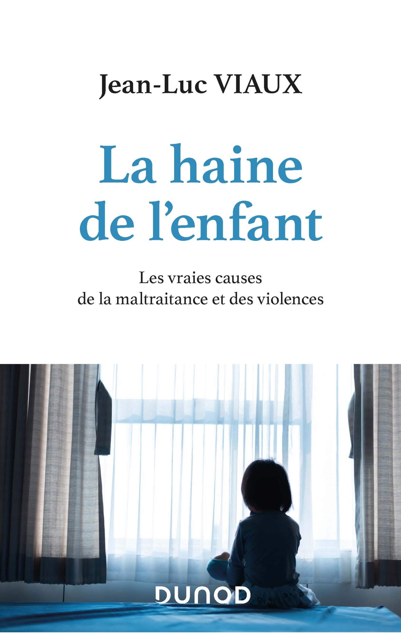 La haine de l'enfant - Les vraies causes de la maltraitance et des violences: Les vraies causes de la maltraitance et des violences Social Sciences