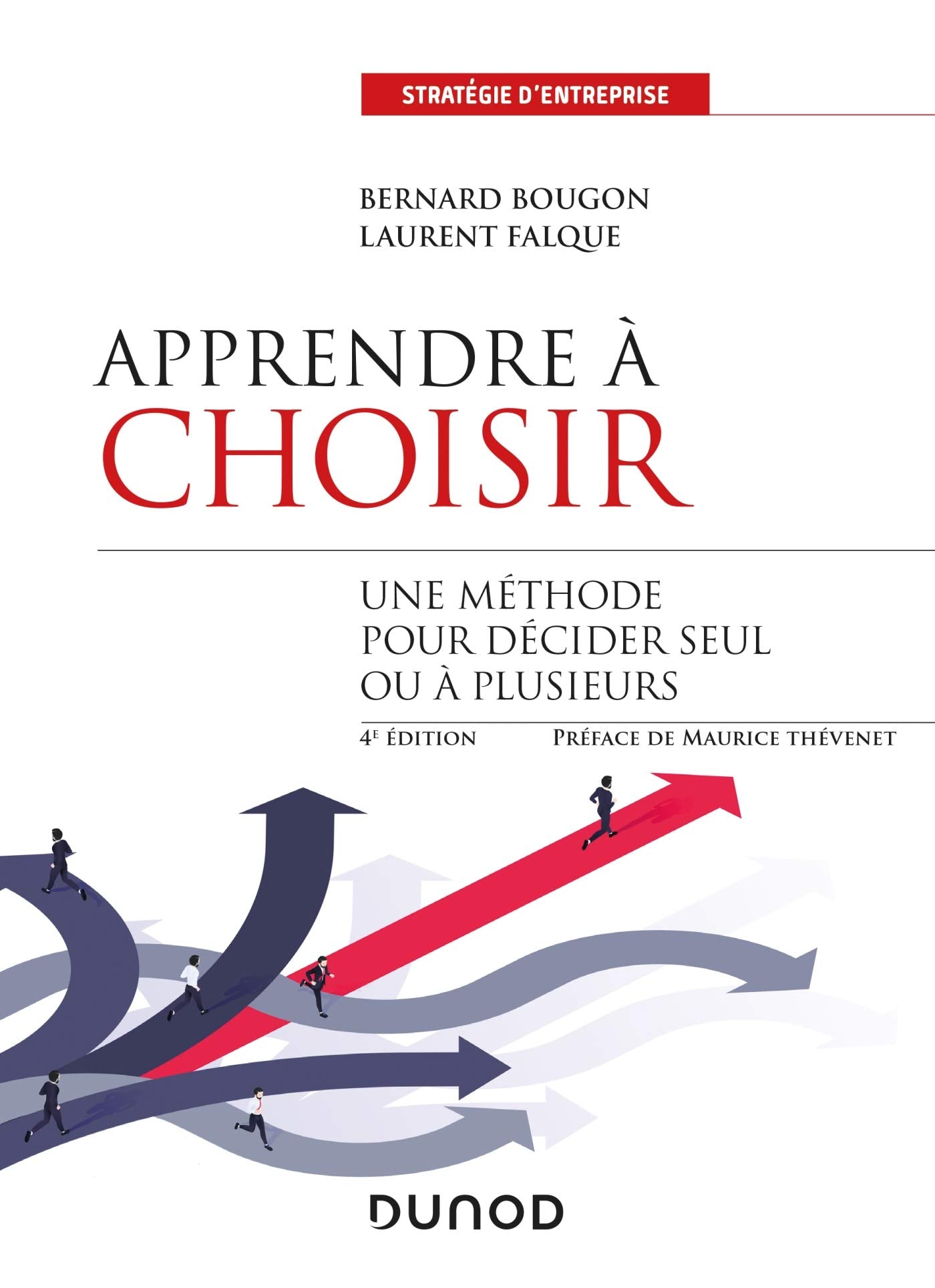 Apprendre à choisir - 4e éd. - Une méthode pour décider seul ou à plusieurs: Une méthode pour mieux décider seul ou à plusieurs Business, Finance & Career