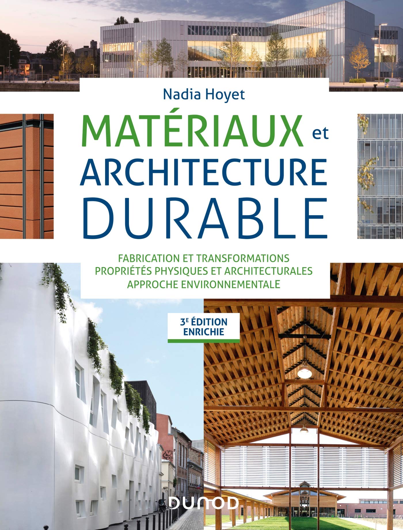 Matériaux et architecture durable - 3e éd. - Fabrication et transformations, propriétés physiques: Fabrication et transformations, propriétés physiques et architecturales, approche environnementale Architecture
