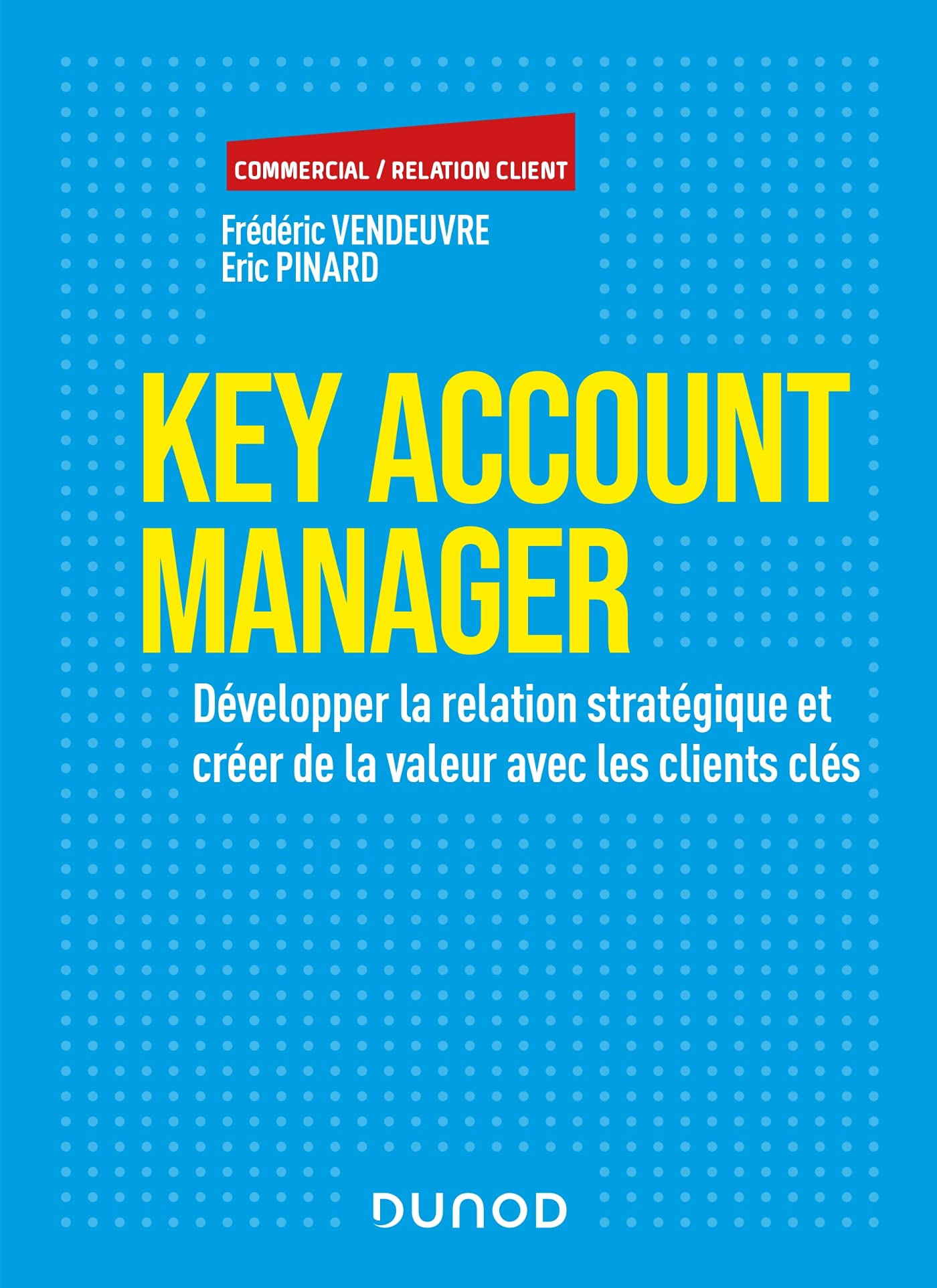 Key Account Manager: Développer la relation stratégique et créer de la valeur avec les clients clés Business, Finance & Career
