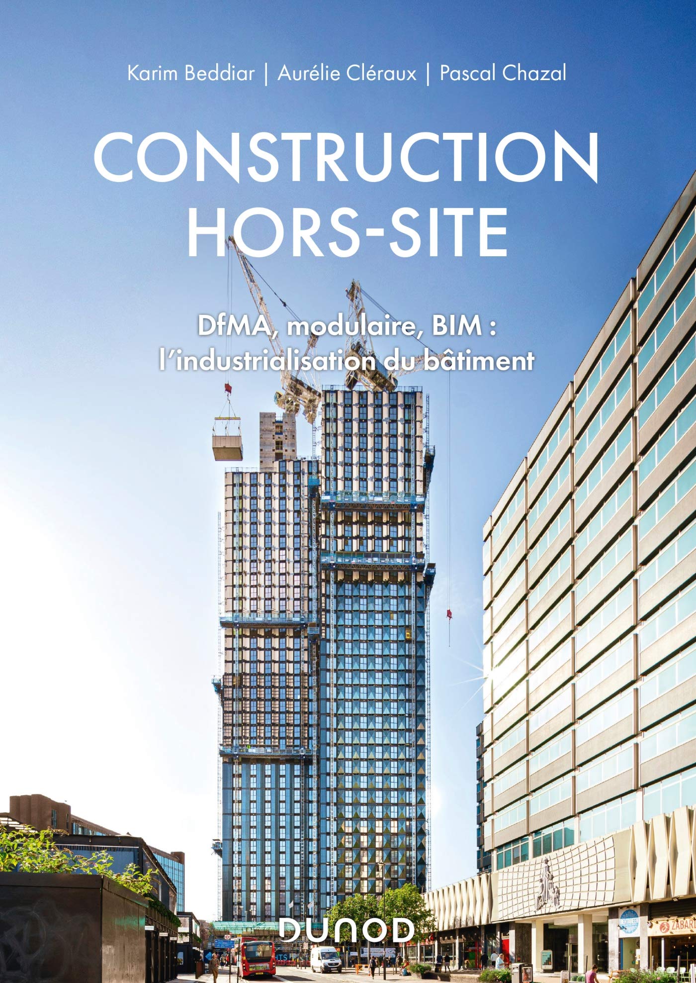 Construction hors-site - DfMA, modulaire, BIM : l'industrialisation du bâtiment: DfMA, modulaire, BIM : l'industrialisation du bâtiment Business & Technology
