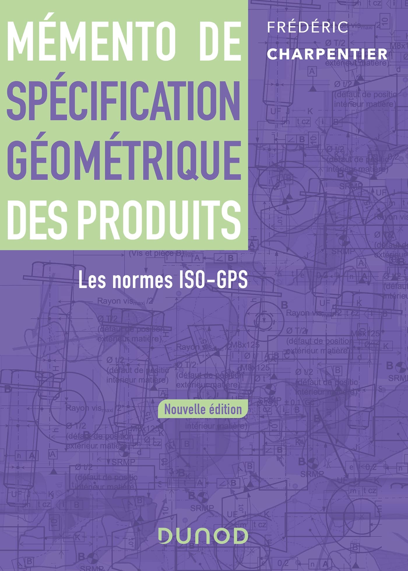 Mémento de spécification géométrique des produits - Les normes ISO-GPS: Les normes ISO-GPS Business & Technology