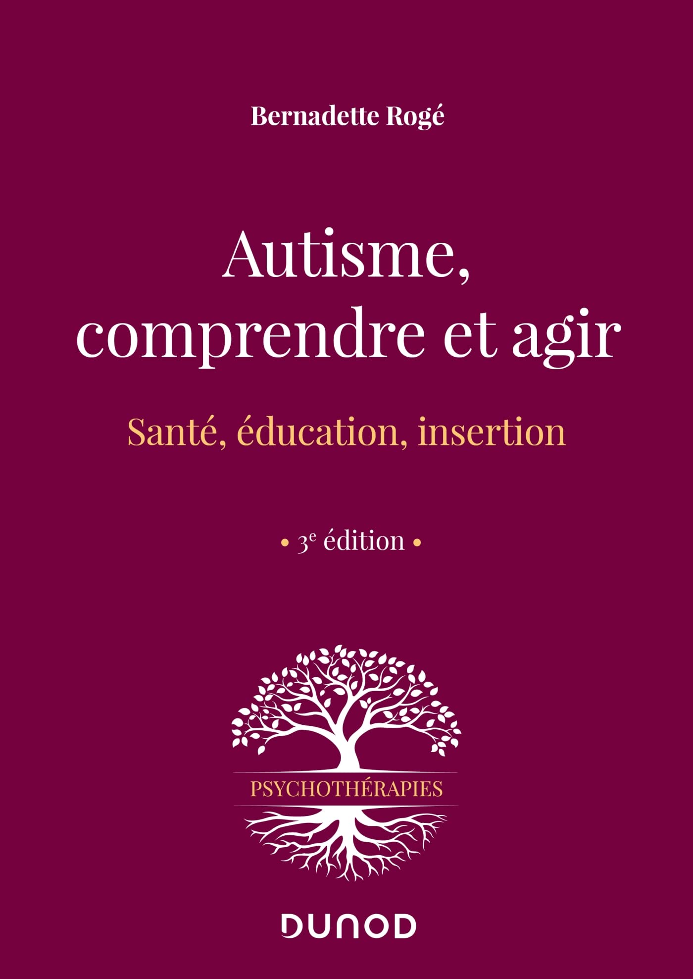 Autisme, comprendre et agir - 3e éd.: Santé, éducation, insertion Psychology