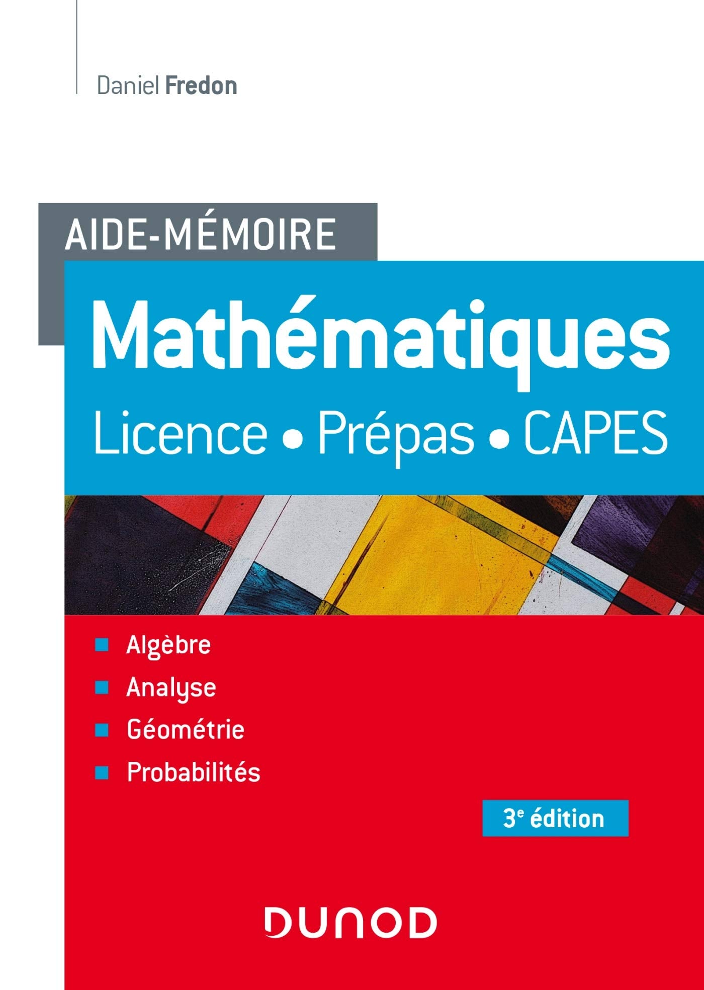 Aide-Mémoire - Mathématiques - 3e éd. - Licence, prépas, Capes: Licence, prépas, Capes Mathematics