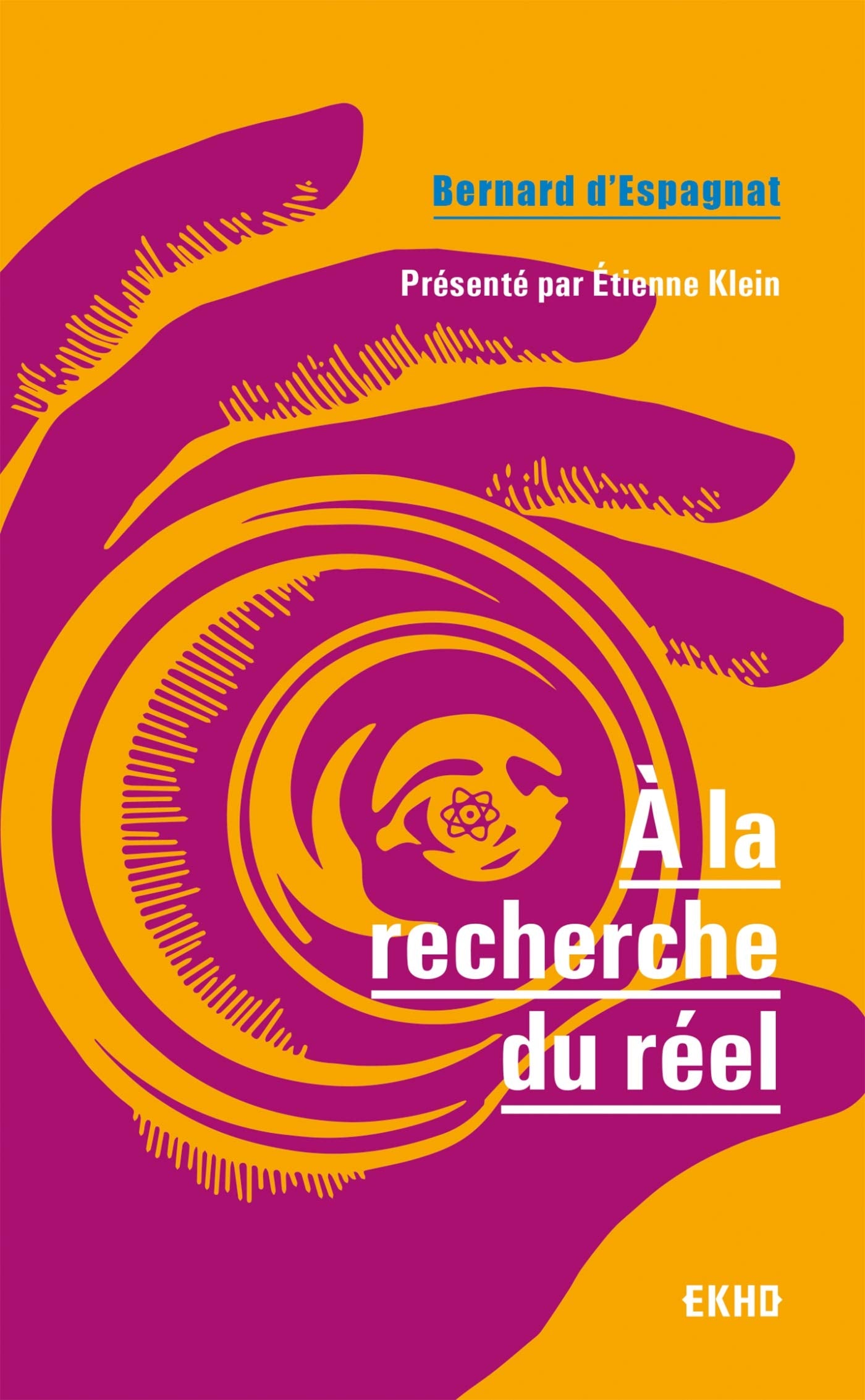 A la recherche du réel - Présenté par Etienne Klein: Présenté par Etienne Klein Natural Sciences