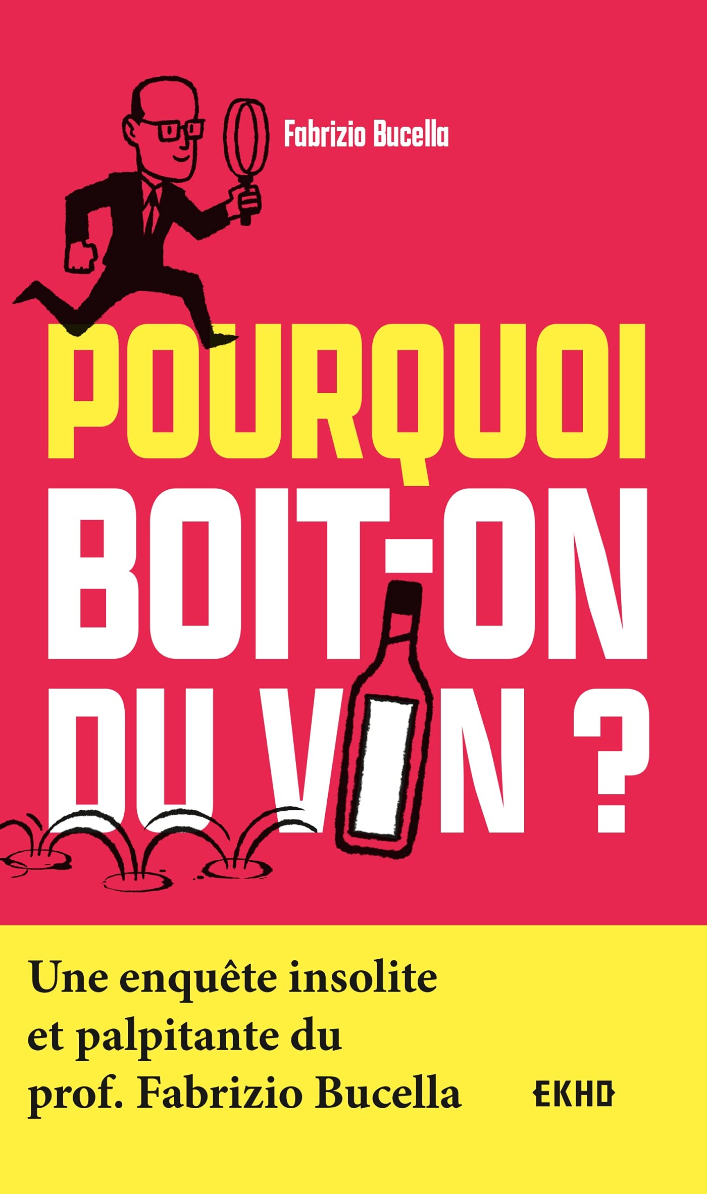 Pourquoi boit-on du vin ?: Une enquête insolite et palpitante du Prof. Fabrizio Bucella book
