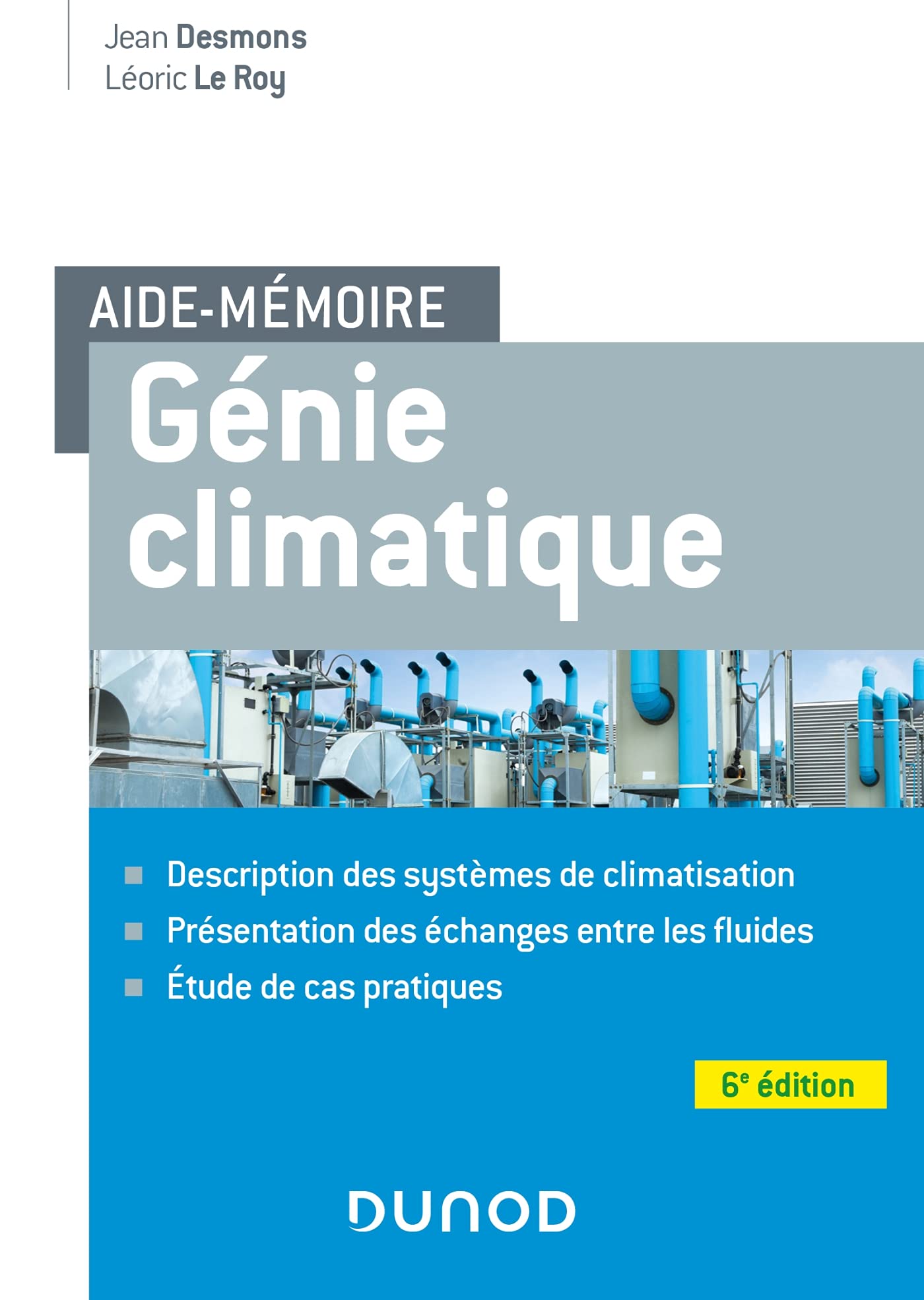 Aide-mémoire Génie climatique - 6e éd.: Description des systèmes, présentation des échanges entre les fluides, étude de cas pratiques Business & Technology