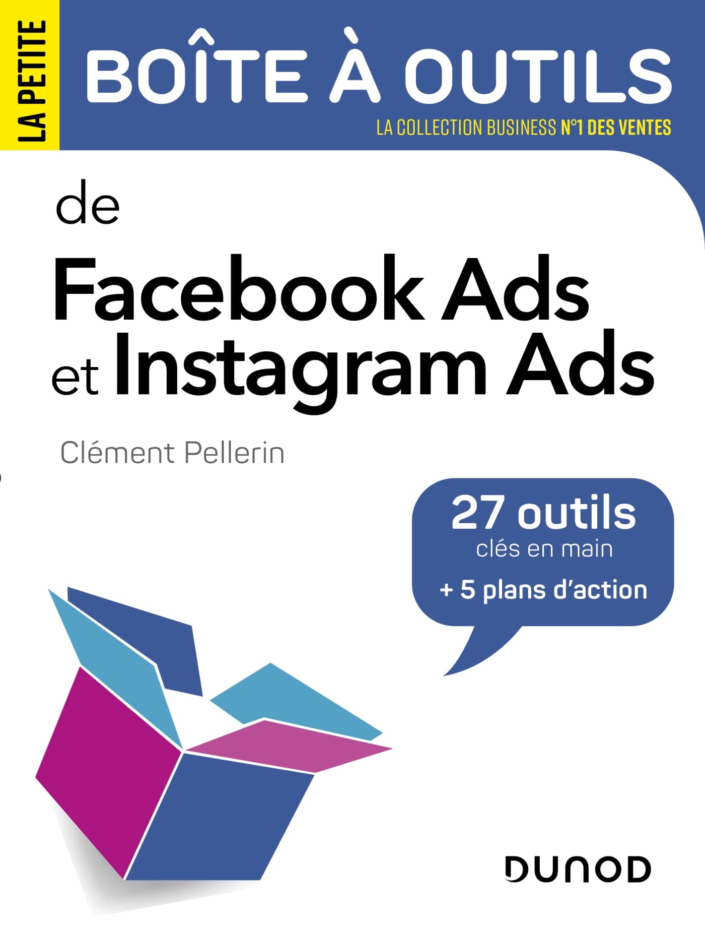 La petite boite à outils Facebook Ads et Instagram Ads: 27 outils clés en main et 5 plans d'action Business, Finance & Career