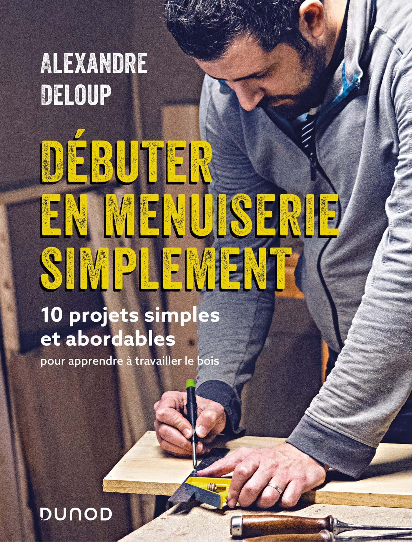 Débuter en menuiserie simplement: 10 projets abordables pour apprendre à travailler le bois book