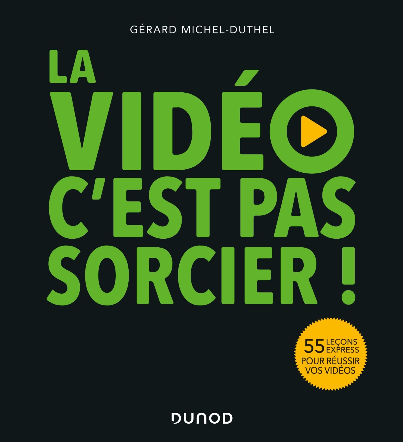 La vidéo, c'est pas sorcier !: 55 leçons express pour réussir vos vidéos Film, Art & Culture